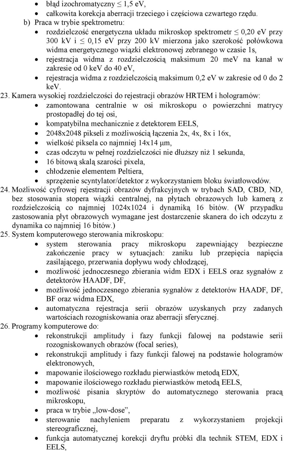 elektronowej zebranego w czasie 1s, rejestracja widma z rozdzielczością maksimum 20 mev na kanał w zakresie od 0 kev do 40 ev, rejestracja widma z rozdzielczością maksimum 0,2 ev w zakresie od 0 do 2