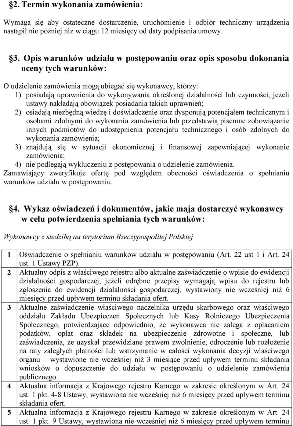 działalności lub czynności, jeżeli ustawy nakładają obowiązek posiadania takich uprawnień; 2) osiadają niezbędną wiedzę i doświadczenie oraz dysponują potencjałem technicznym i osobami zdolnymi do