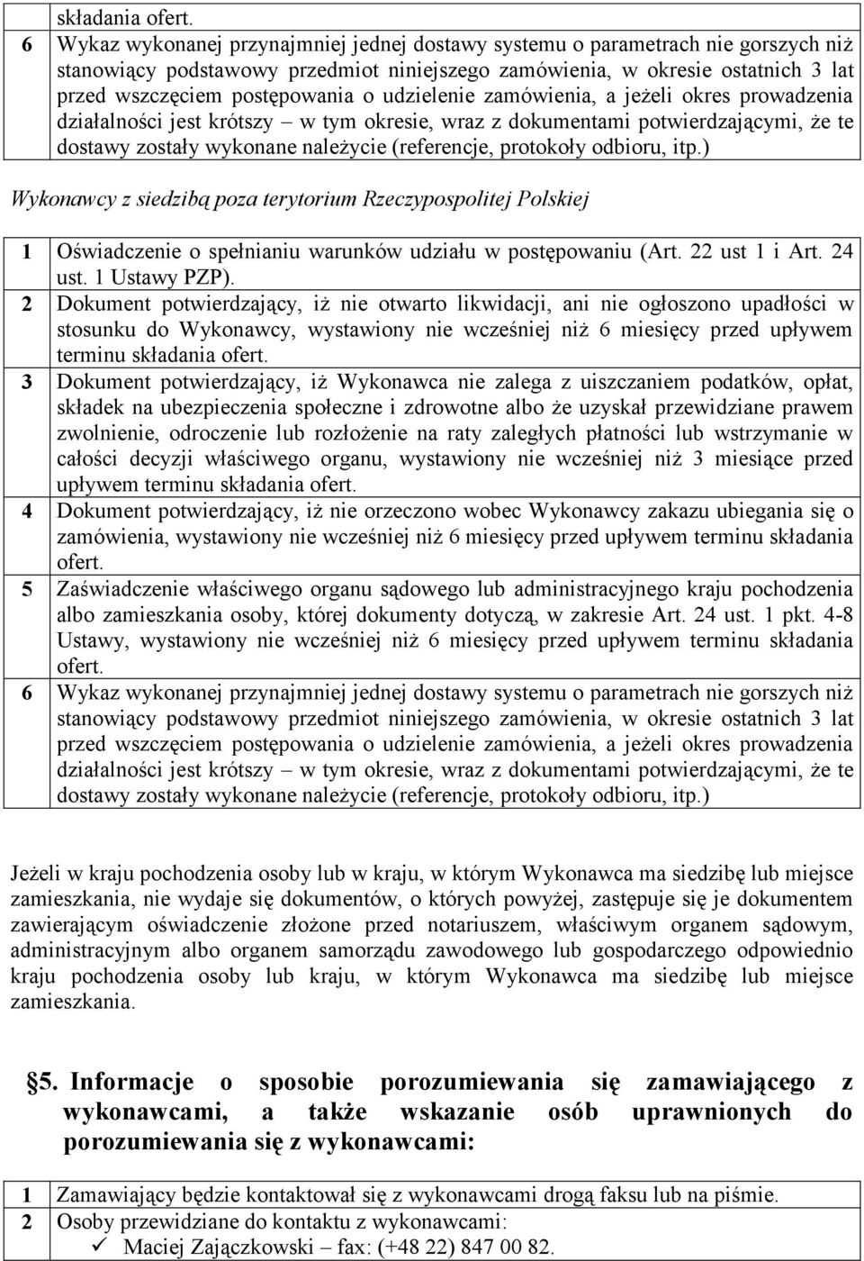 udzielenie zamówienia, a jeżeli okres prowadzenia działalności jest krótszy w tym okresie, wraz z dokumentami potwierdzającymi, że te dostawy zostały wykonane należycie (referencje, protokoły