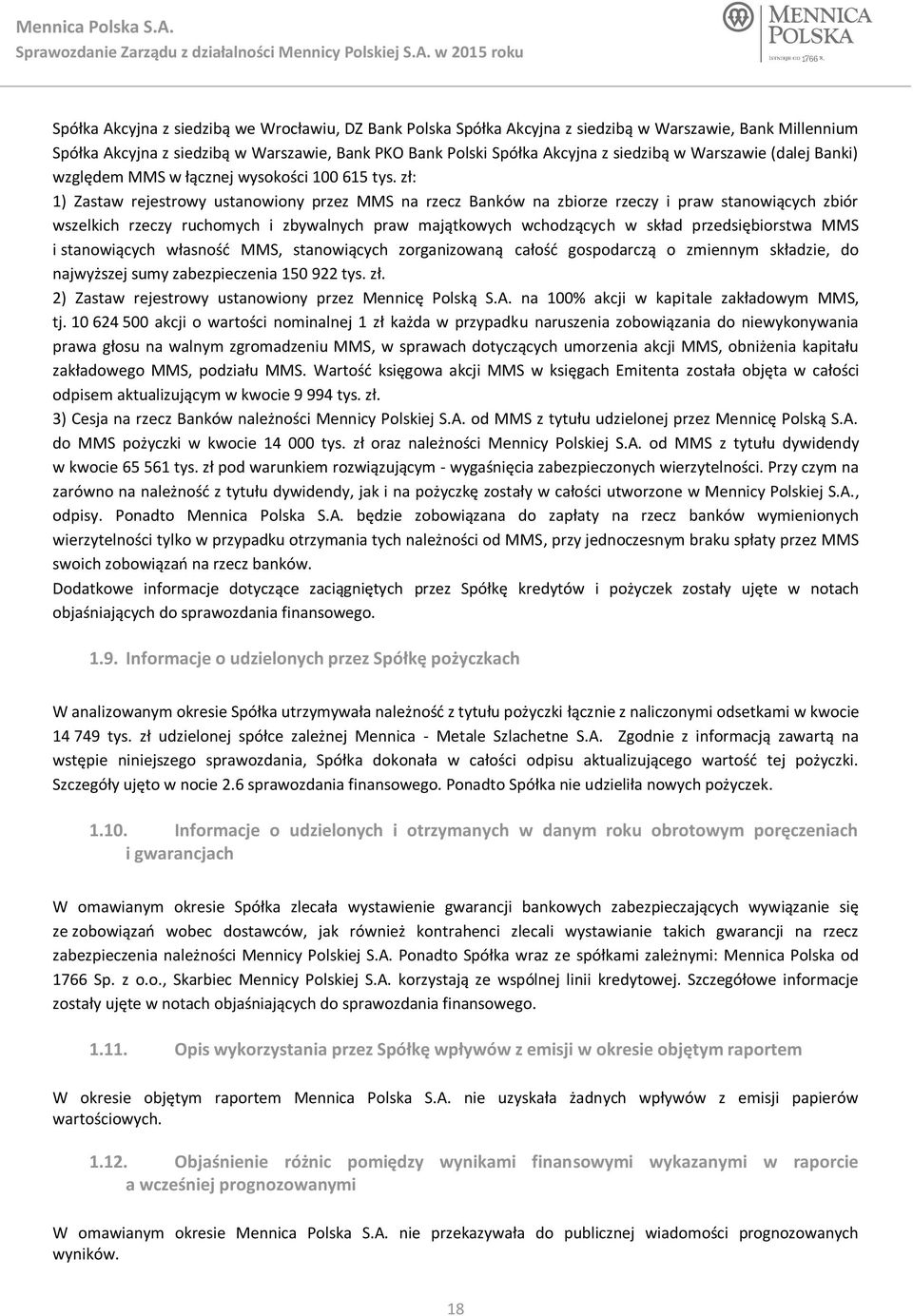 zł: 1) Zastaw rejestrowy ustanowiony przez MMS na rzecz Banków na zbiorze rzeczy i praw stanowiących zbiór wszelkich rzeczy ruchomych i zbywalnych praw majątkowych wchodzących w skład