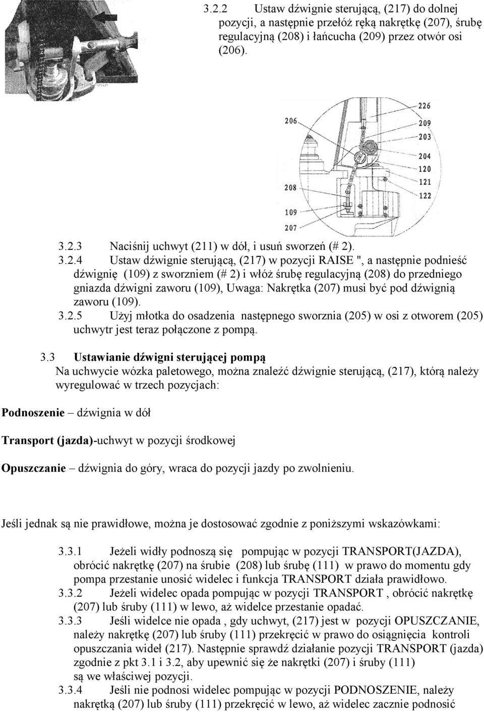 Nakrętka (207) musi być pod dźwignią zaworu (109). 3.