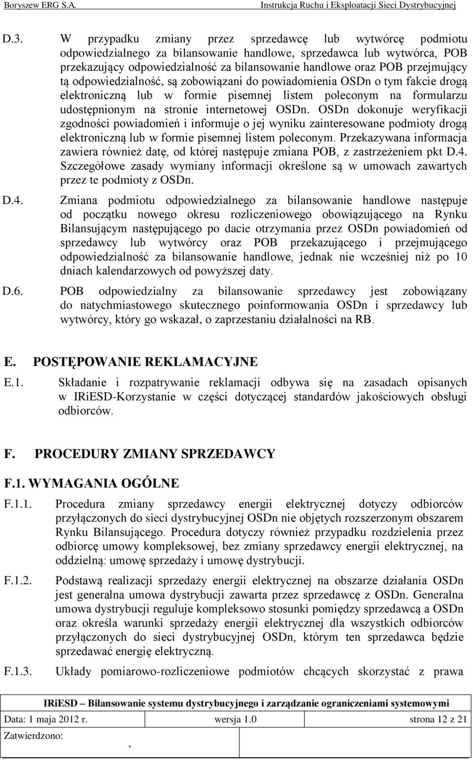 OSDn dokonuje weryfikacji zgodności powiadomień i informuje o jej wyniku zainteresowane podmioty drogą elektroniczną lub w formie pisemnej listem poleconym.