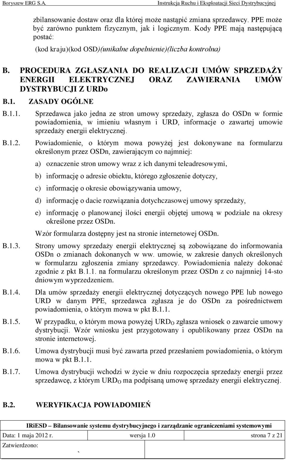 PROCEDURA ZGŁASZANIA DO REALIZACJI UMÓW SPRZEDAŻY ENERGII ELEKTRYCZNEJ ORAZ ZAWIERANIA UMÓW DYSTRYBUCJI Z URDo B.1. B.1.1. B.1.2. B.1.3. B.1.4. B.1.5. B.1.6. B.1.7.