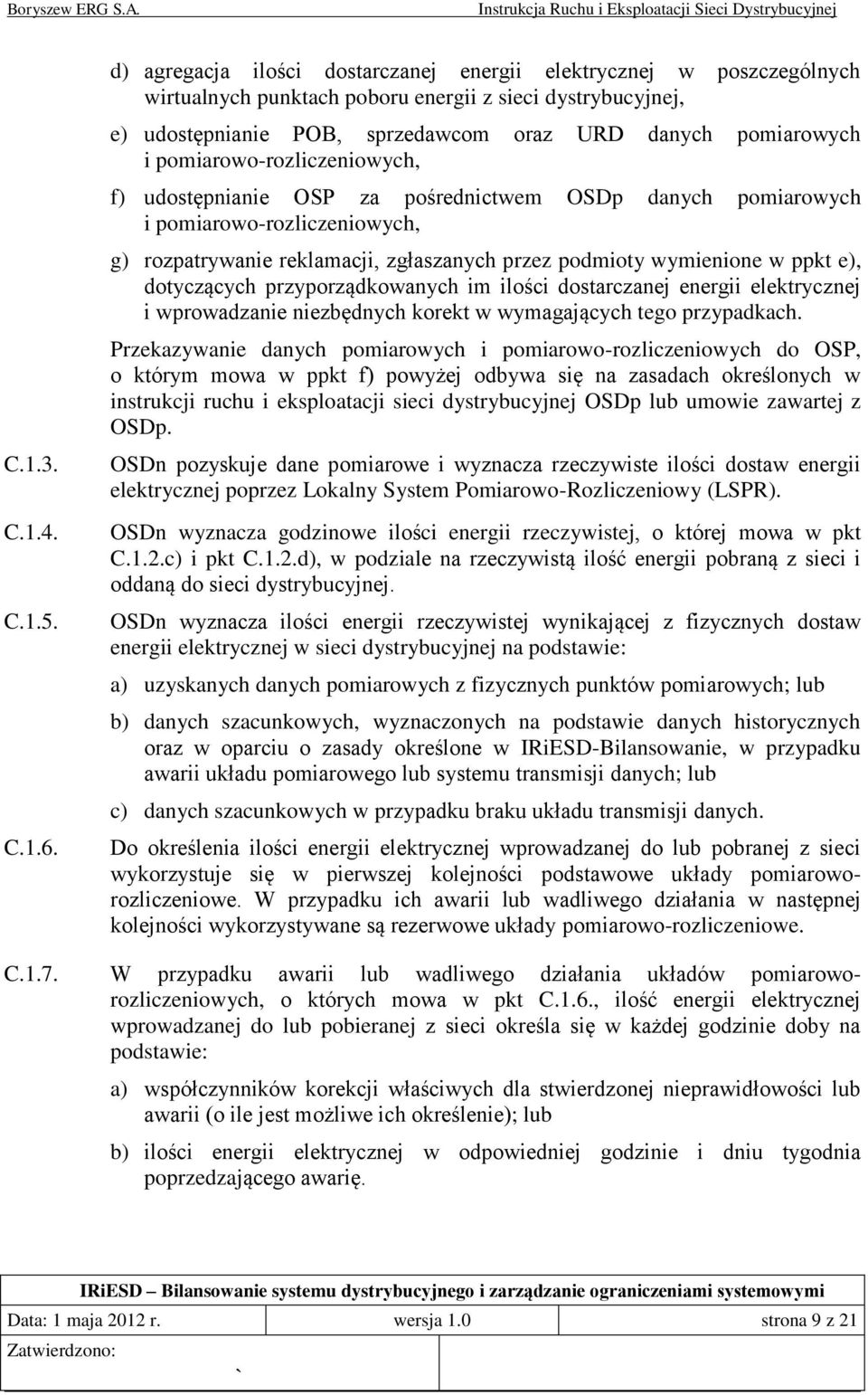 pomiarowo-rozliczeniowych, f) udostępnianie OSP za pośrednictwem OSDp danych pomiarowych i pomiarowo-rozliczeniowych, g) rozpatrywanie reklamacji, zgłaszanych przez podmioty wymienione w ppkt e),