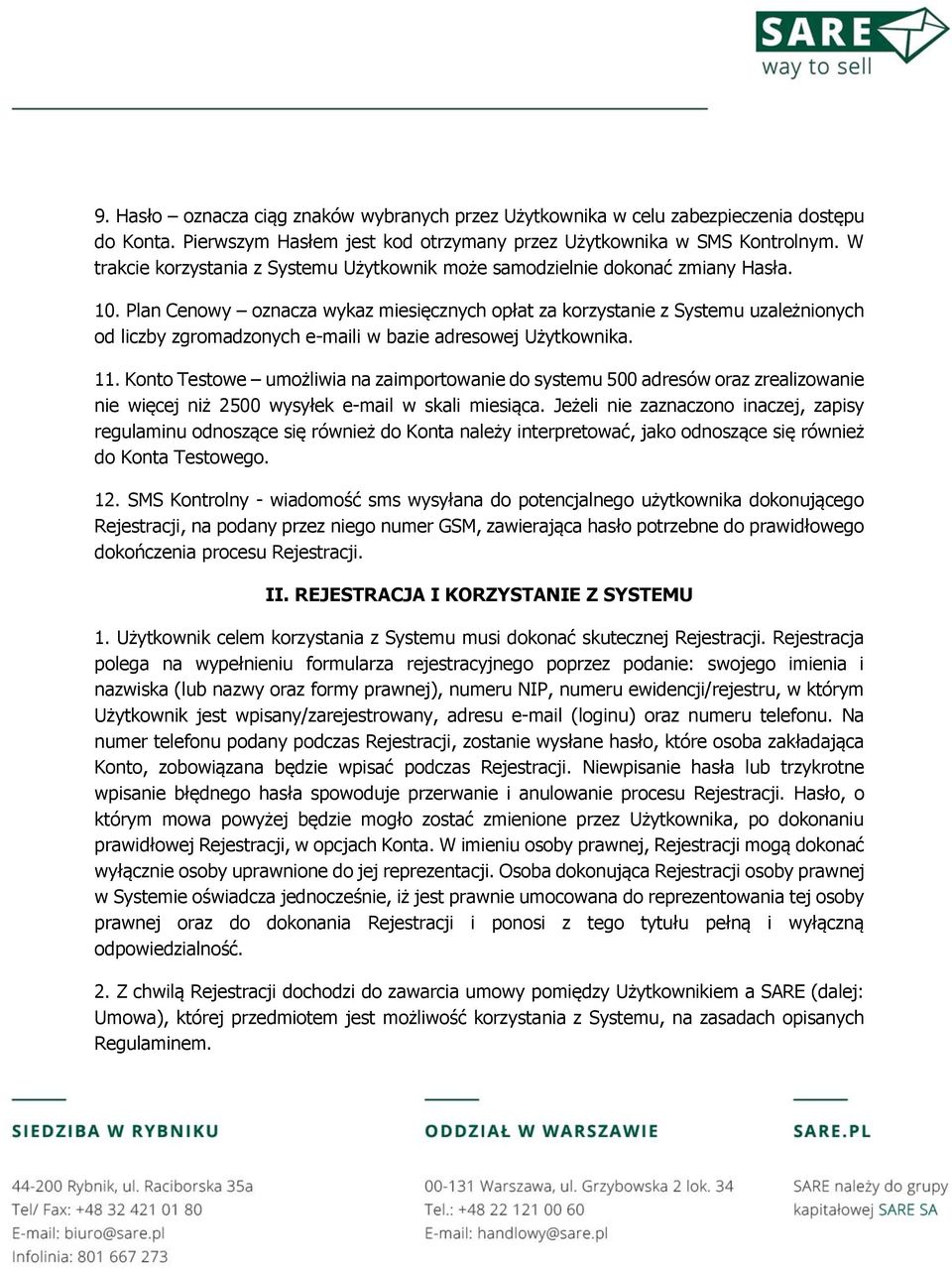 Plan Cenowy oznacza wykaz miesięcznych opłat za korzystanie z Systemu uzależnionych od liczby zgromadzonych e-maili w bazie adresowej Użytkownika. 11.