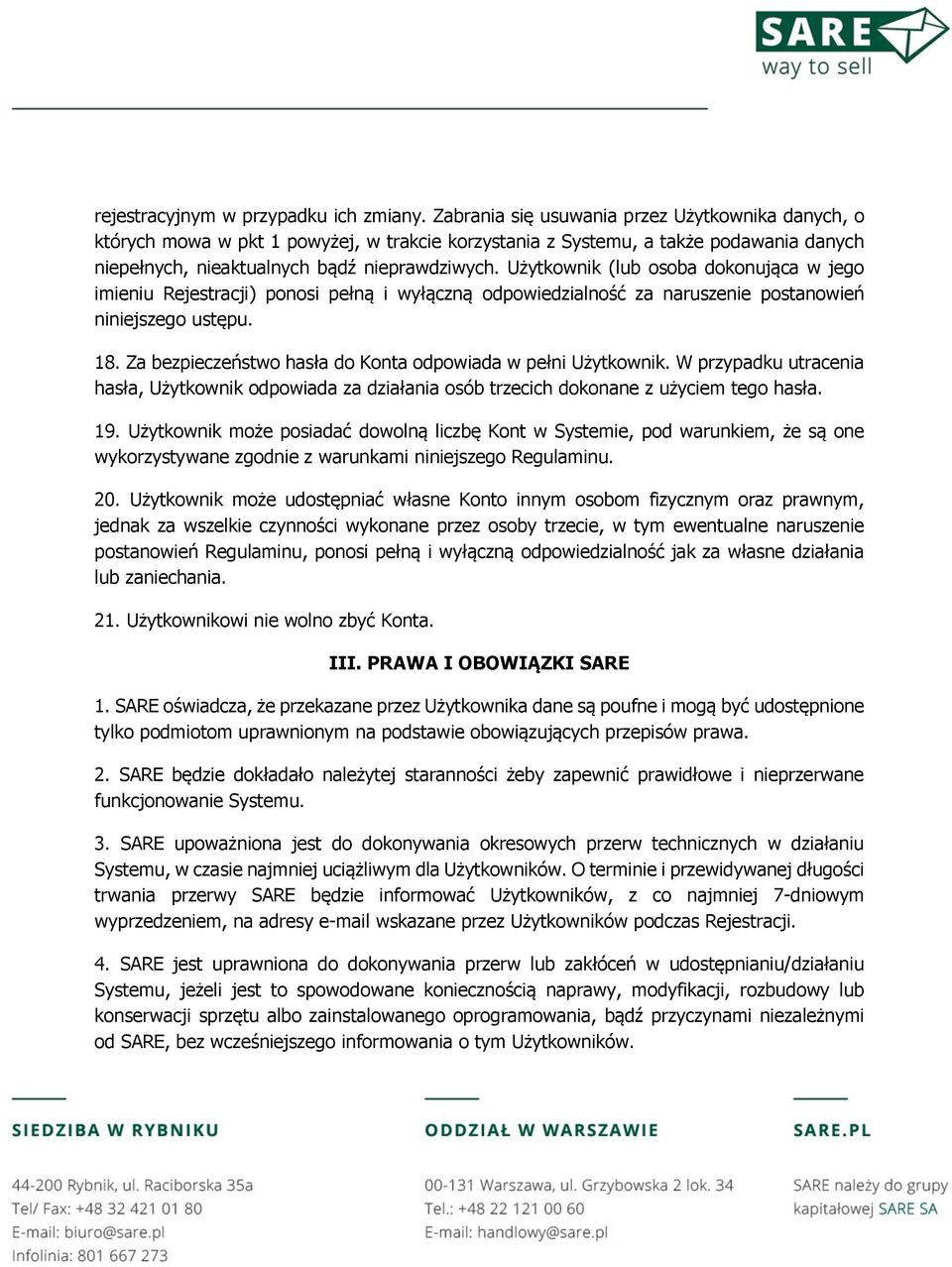 Użytkownik (lub osoba dokonująca w jego imieniu Rejestracji) ponosi pełną i wyłączną odpowiedzialność za naruszenie postanowień niniejszego ustępu. 18.