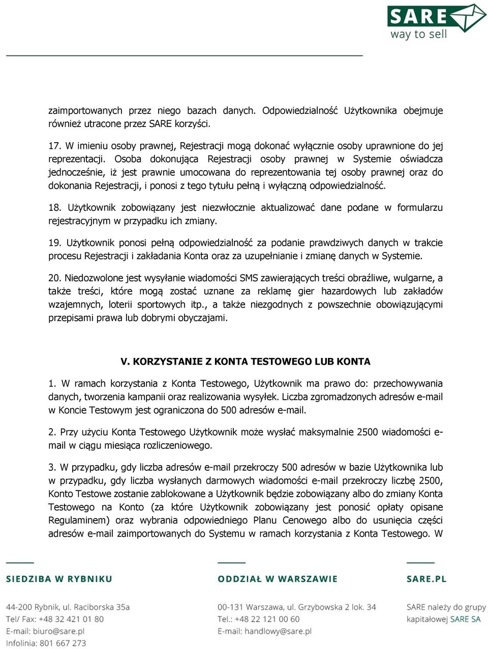 Osoba dokonująca Rejestracji osoby prawnej w Systemie oświadcza jednocześnie, iż jest prawnie umocowana do reprezentowania tej osoby prawnej oraz do dokonania Rejestracji, i ponosi z tego tytułu