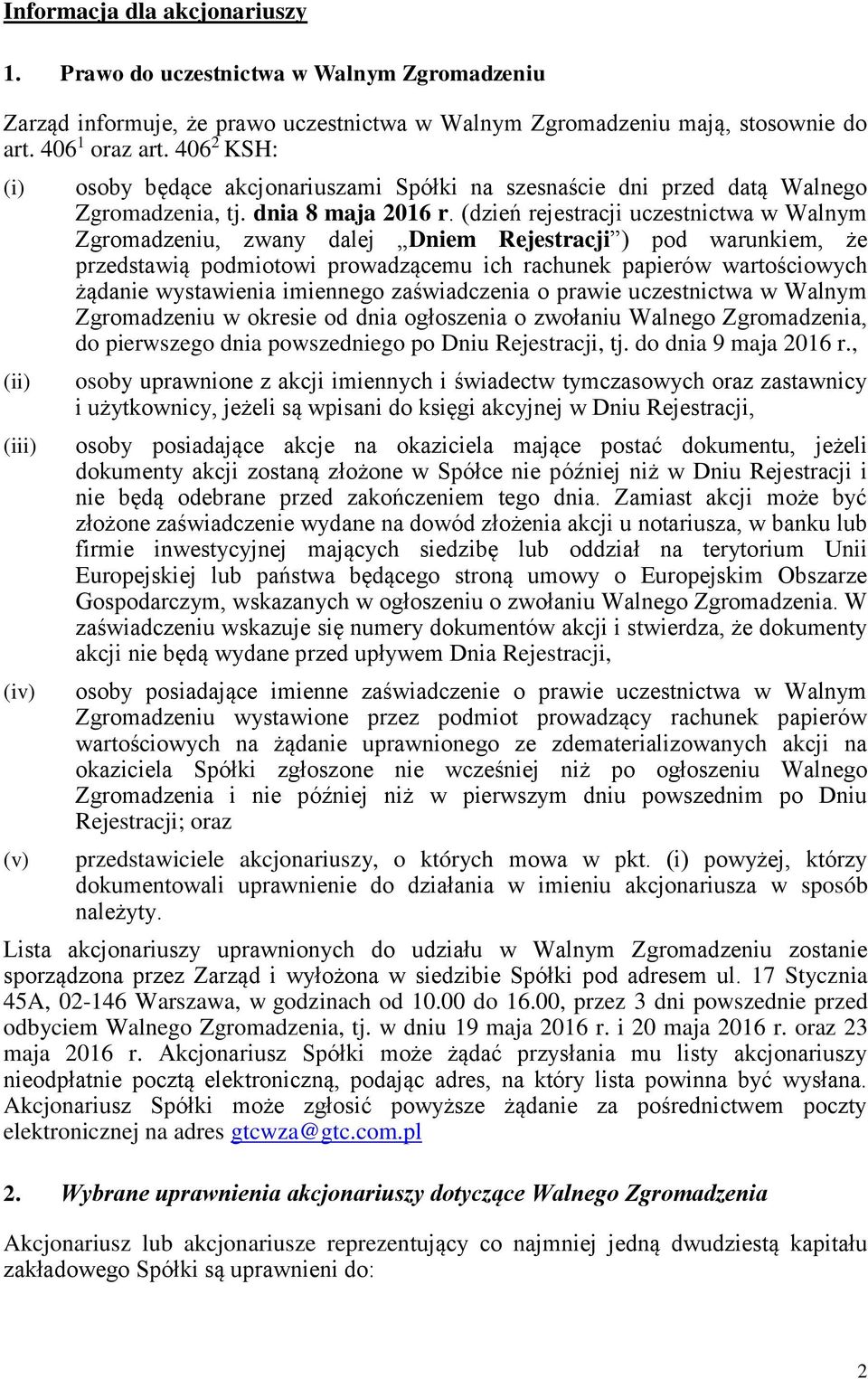 (dzień rejestracji uczestnictwa w Walnym Zgromadzeniu, zwany dalej Dniem Rejestracji ) pod warunkiem, że przedstawią podmiotowi prowadzącemu ich rachunek papierów wartościowych żądanie wystawienia