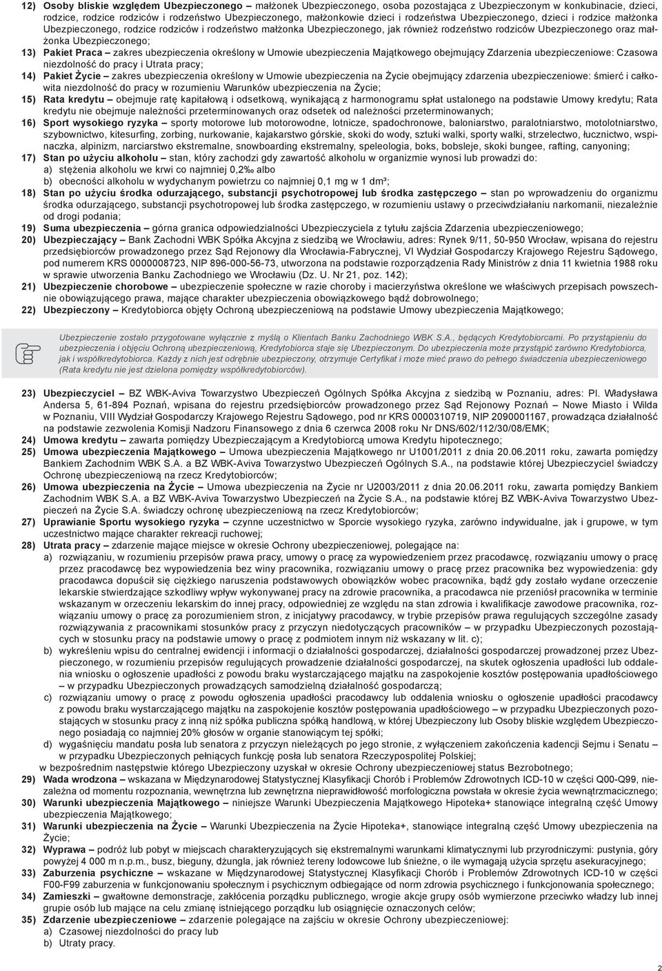 Ubezpieczonego; 13) Pakiet Praca zakres ubezpieczenia określony w Umowie ubezpieczenia Majątkowego obejmujący Zdarzenia ubezpieczeniowe: Czasowa niezdolność do pracy i Utrata pracy; 14) Pakiet Życie