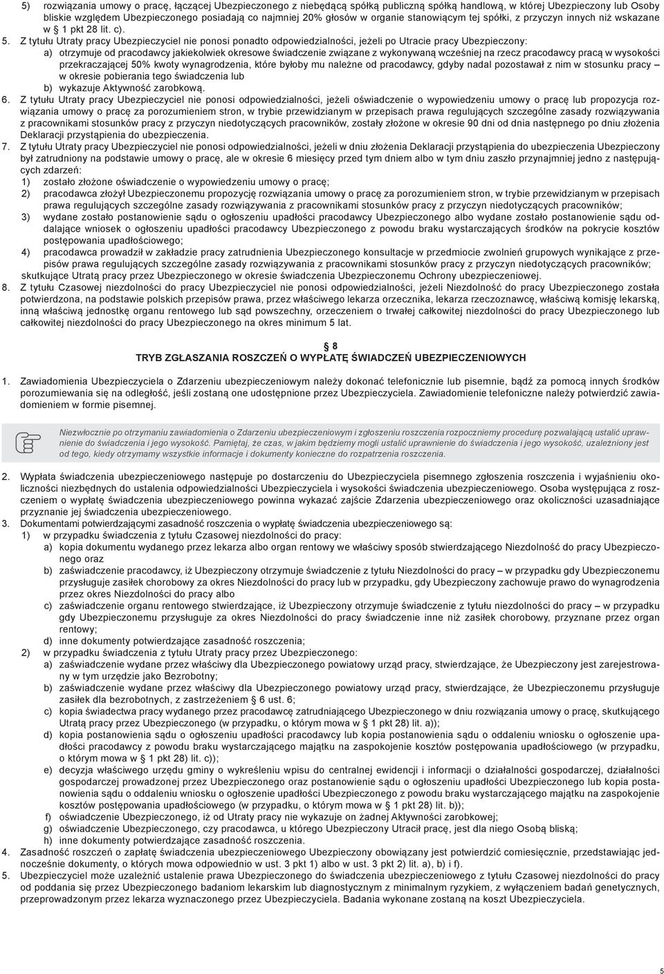 Z tytułu Utraty pracy Ubezpieczyciel nie ponosi ponadto odpowiedzialności, jeżeli po Utracie pracy Ubezpieczony: a) otrzymuje od pracodawcy jakiekolwiek okresowe świadczenie związane z wykonywaną