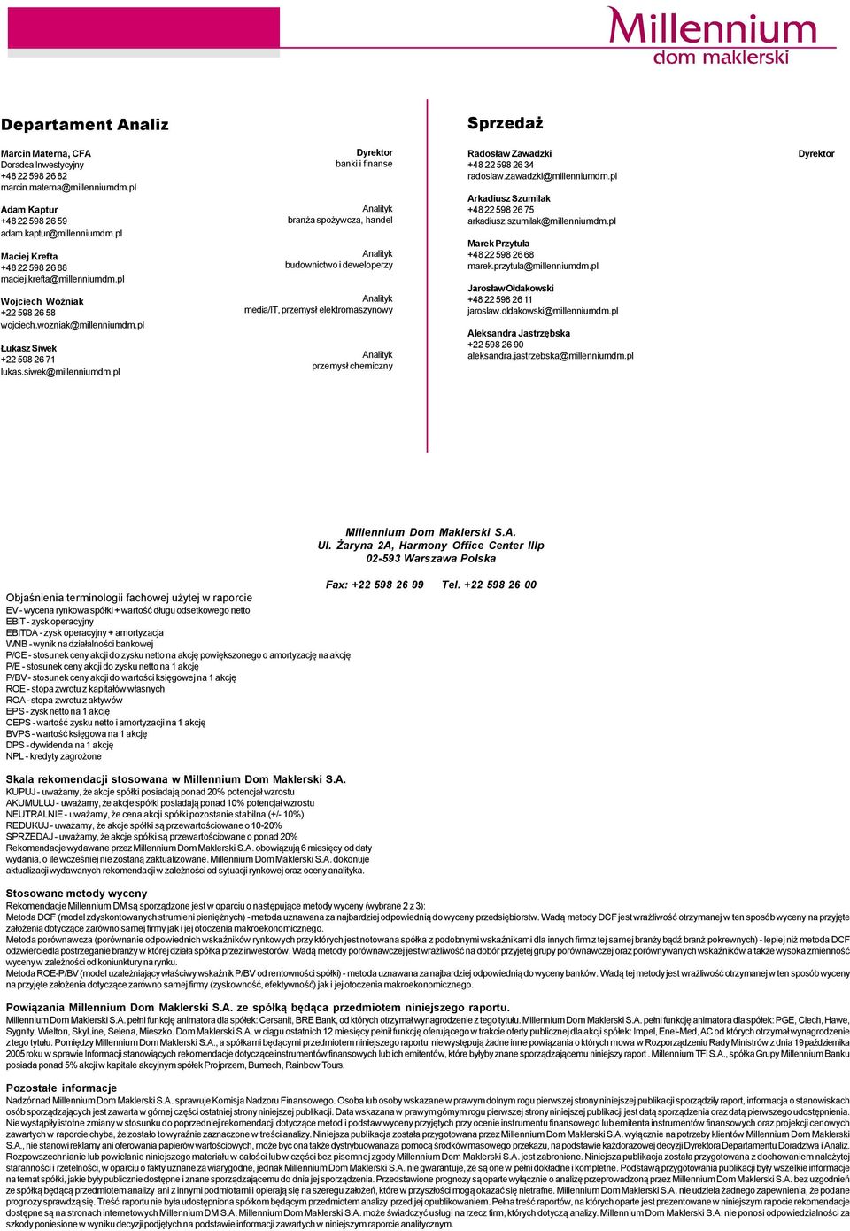 pl Dyrektor banki i finanse Analityk branża spożywcza, handel Analityk budownictwo i deweloperzy Analityk media/it, przemysł elektromaszynowy Analityk przemysł chemiczny Radosław Zawadzki +48 22598