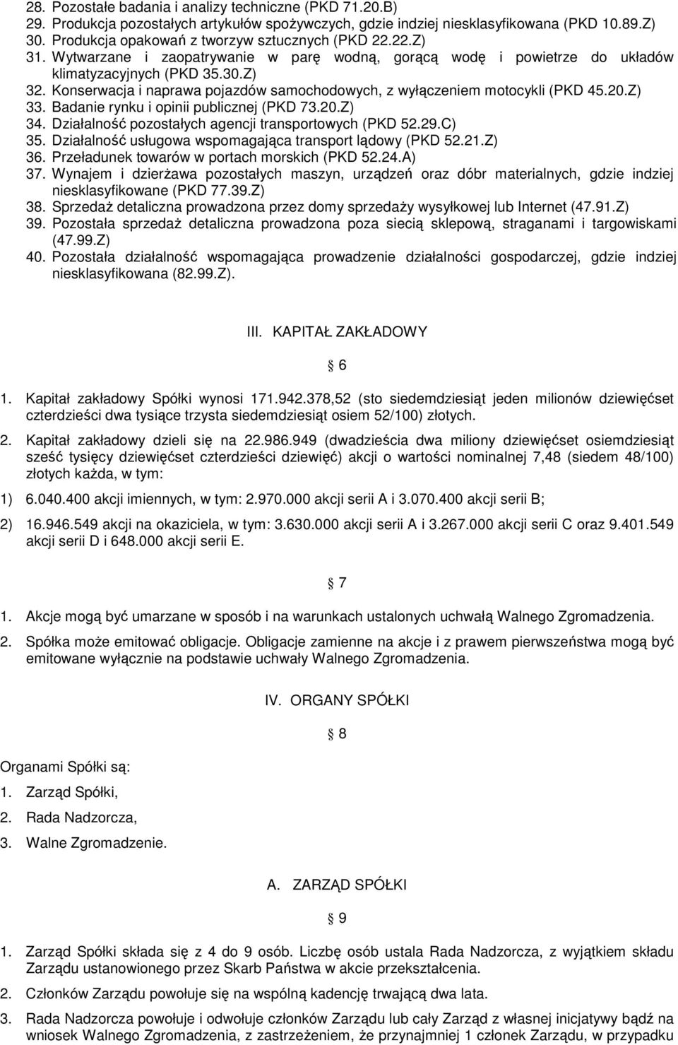 Konserwacja i naprawa pojazdów samochodowych, z wyłączeniem motocykli (PKD 45.20.Z) 33. Badanie rynku i opinii publicznej (PKD 73.20.Z) 34. Działalność pozostałych agencji transportowych (PKD 52.29.