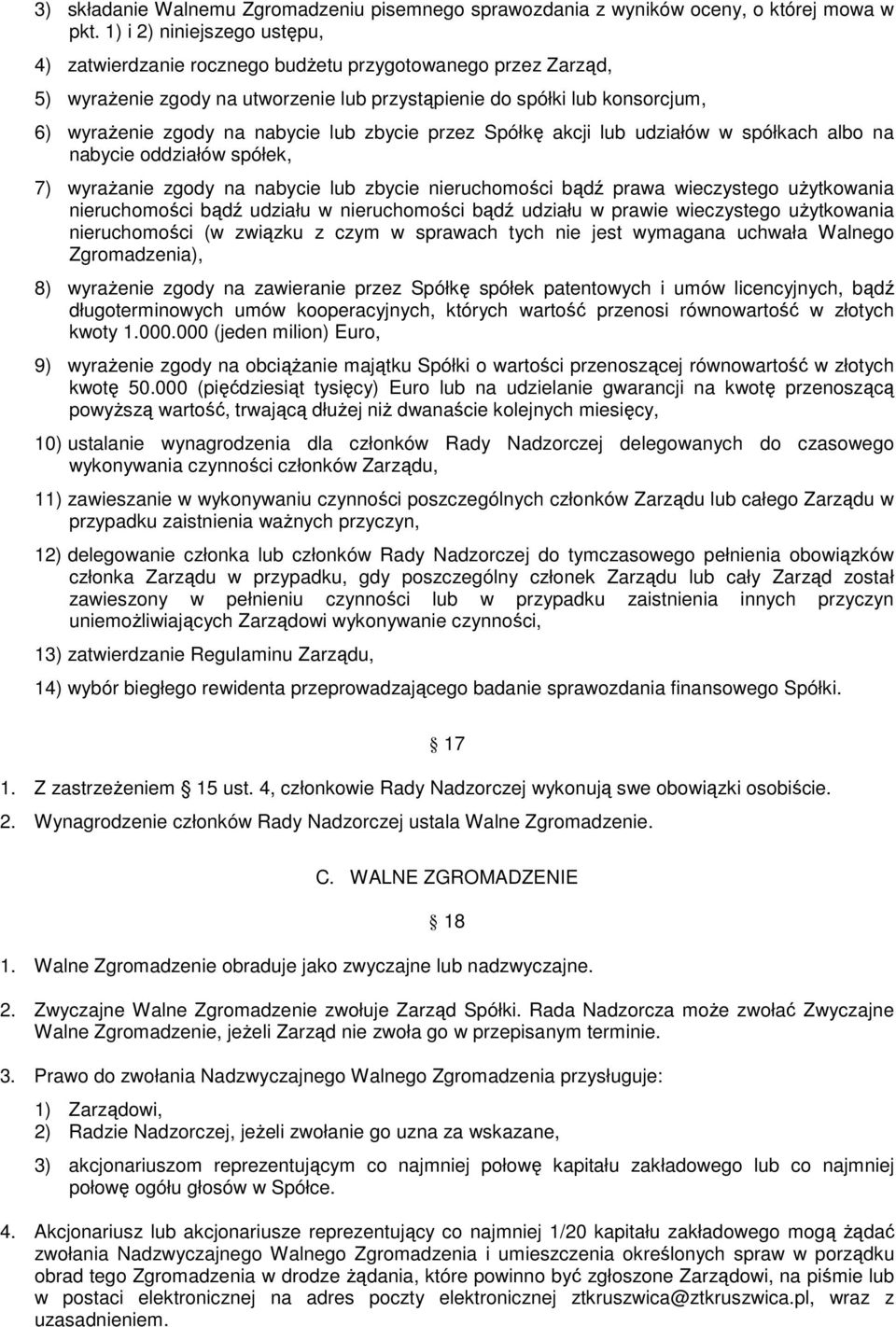 lub zbycie przez Spółkę akcji lub udziałów w spółkach albo na nabycie oddziałów spółek, 7) wyrażanie zgody na nabycie lub zbycie nieruchomości bądź prawa wieczystego użytkowania nieruchomości bądź