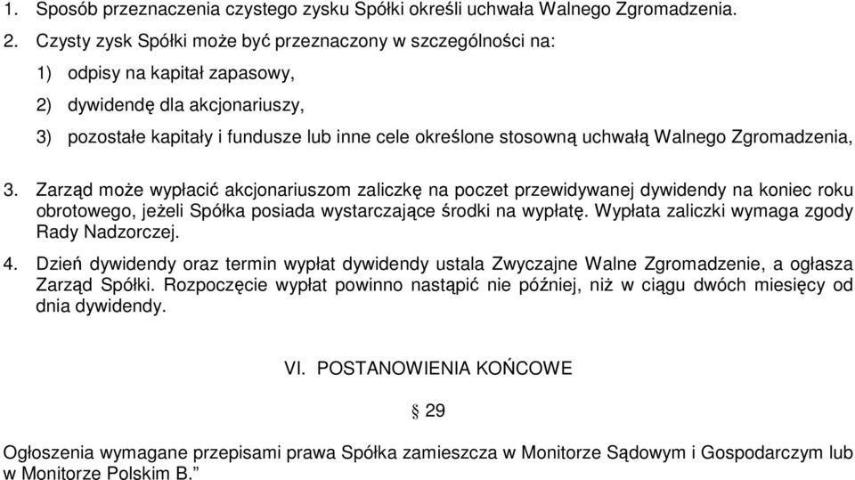 Walnego Zgromadzenia, 3. Zarząd może wypłacić akcjonariuszom zaliczkę na poczet przewidywanej dywidendy na koniec roku obrotowego, jeżeli Spółka posiada wystarczające środki na wypłatę.