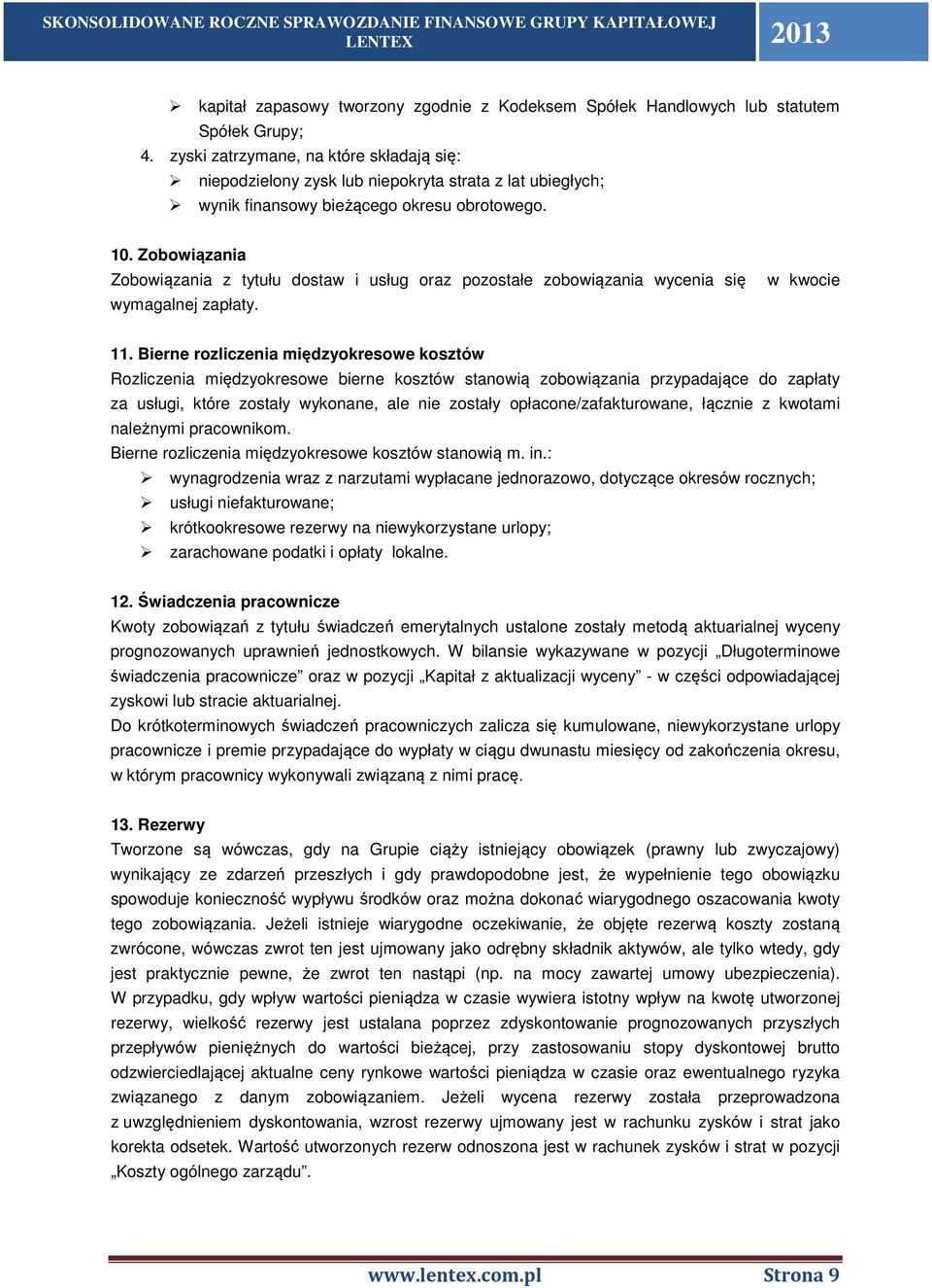 Zobowiązania Zobowiązania z tytułu dostaw i usług oraz pozostałe zobowiązania wycenia się wymagalnej zapłaty. w kwocie 11.