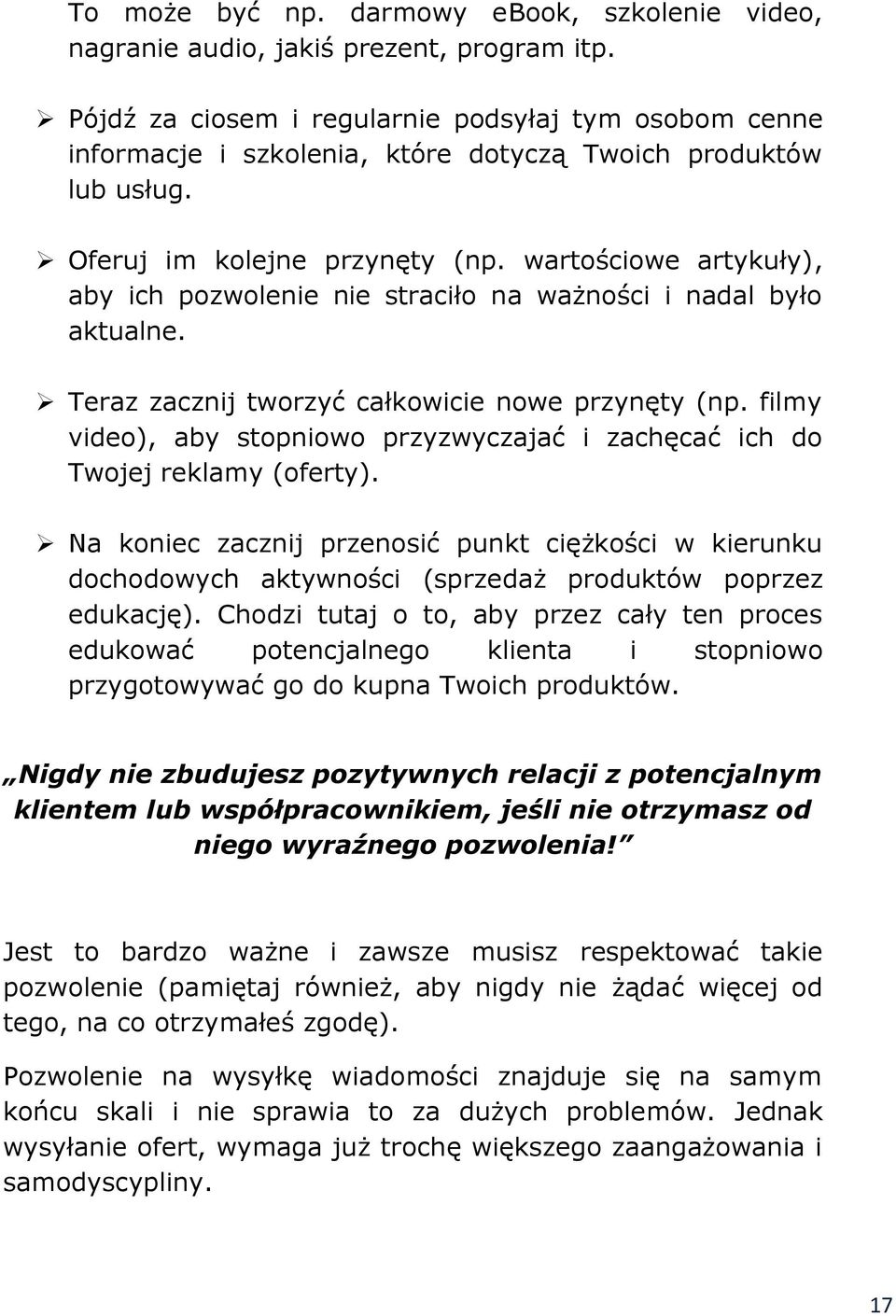 wartościowe artykuły), aby ich pozwolenie nie straciło na ważności i nadal było aktualne. Teraz zacznij tworzyć całkowicie nowe przynęty (np.