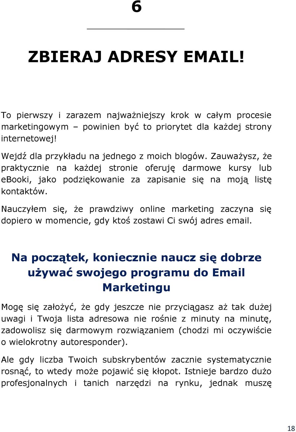 Nauczyłem się, że prawdziwy online marketing zaczyna się dopiero w momencie, gdy ktoś zostawi Ci swój adres email.