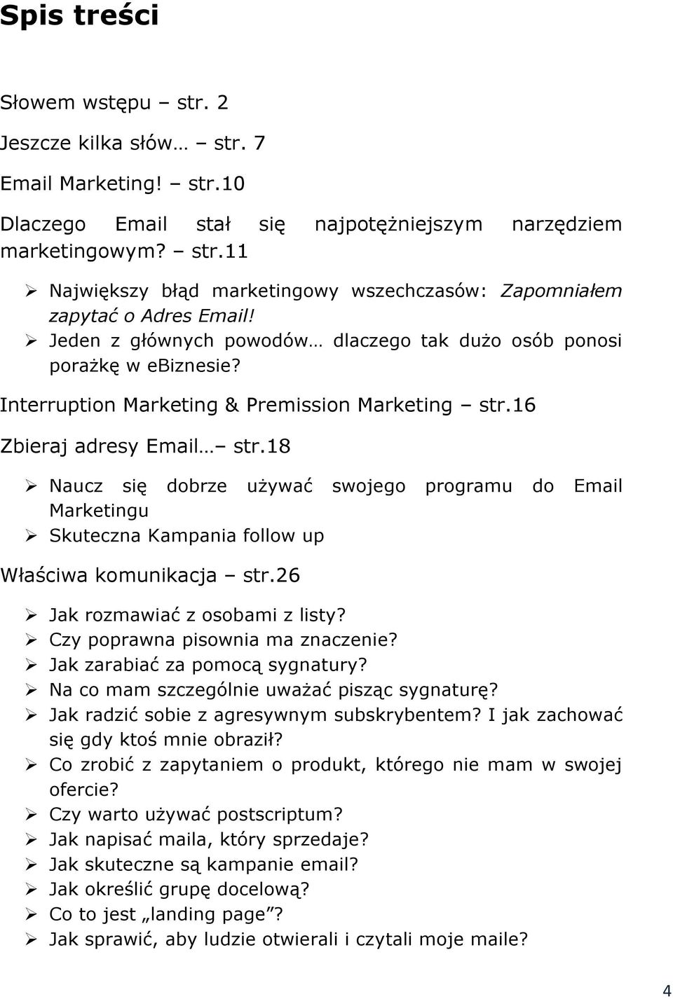 18 Naucz się dobrze używać swojego programu do Email Marketingu Skuteczna Kampania follow up Właściwa komunikacja str.26 Jak rozmawiać z osobami z listy? Czy poprawna pisownia ma znaczenie?