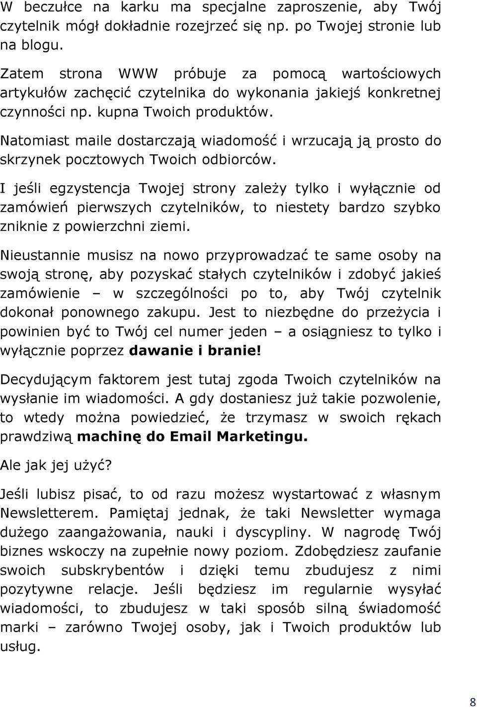 Natomiast maile dostarczają wiadomość i wrzucają ją prosto do skrzynek pocztowych Twoich odbiorców.