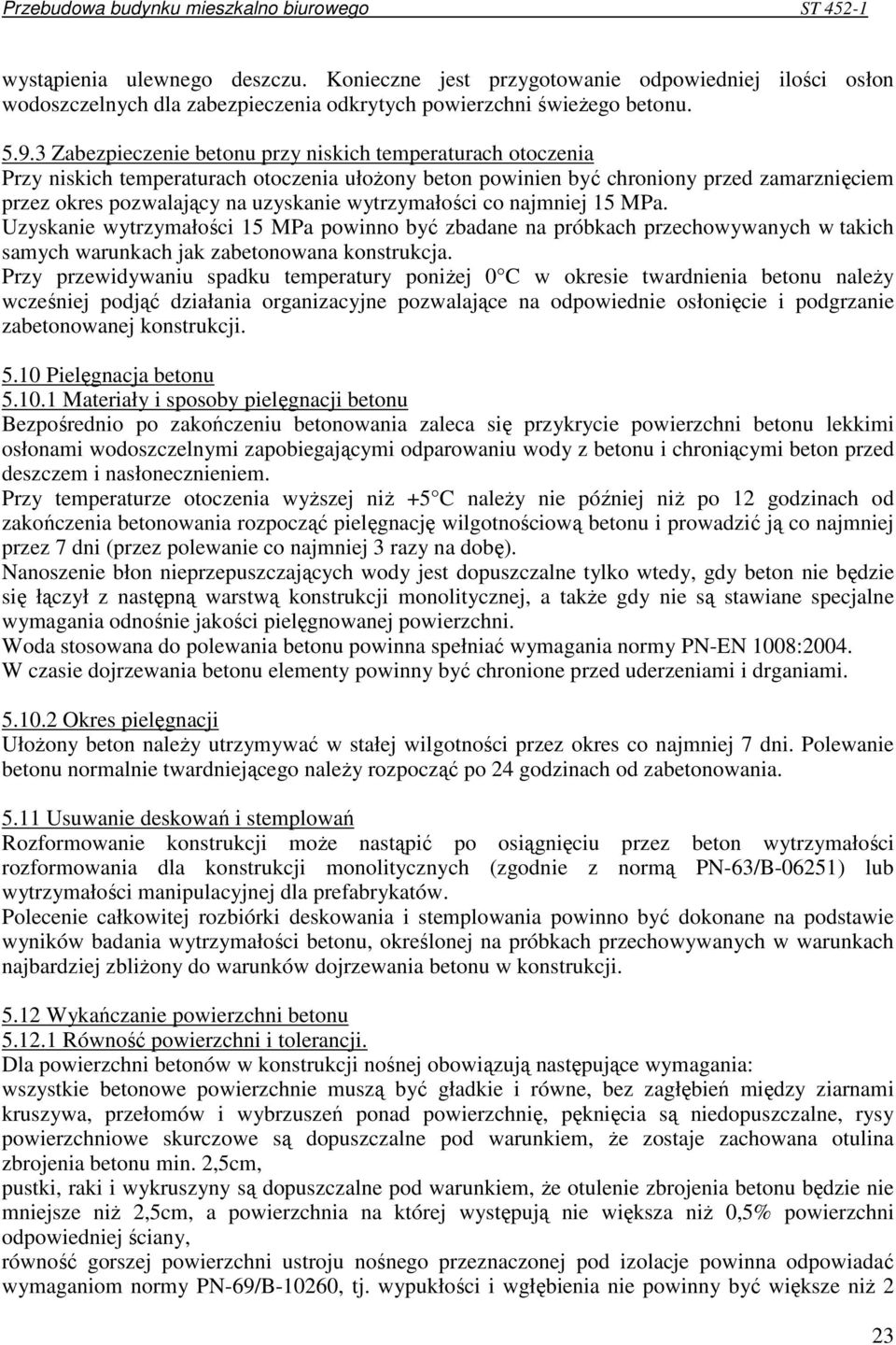 wytrzymałości co najmniej 15 MPa. Uzyskanie wytrzymałości 15 MPa powinno być zbadane na próbkach przechowywanych w takich samych warunkach jak zabetonowana konstrukcja.