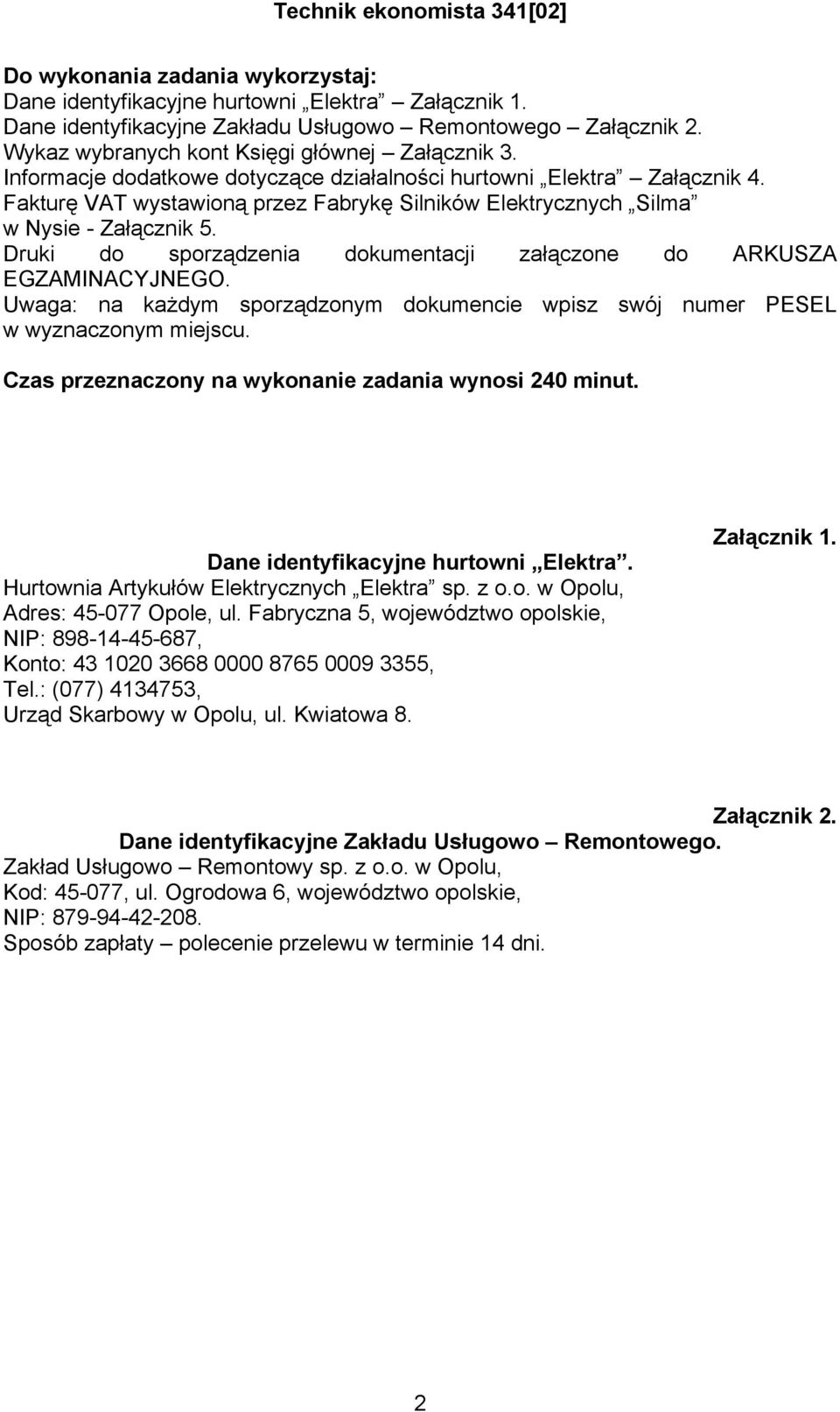 Druki do sporządzenia dokumentacji załączone do ARKUSZA EGZAMINACYJNEGO. Uwaga: na każdym sporządzonym dokumencie wpisz swój numer PESEL w wyznaczonym miejscu.