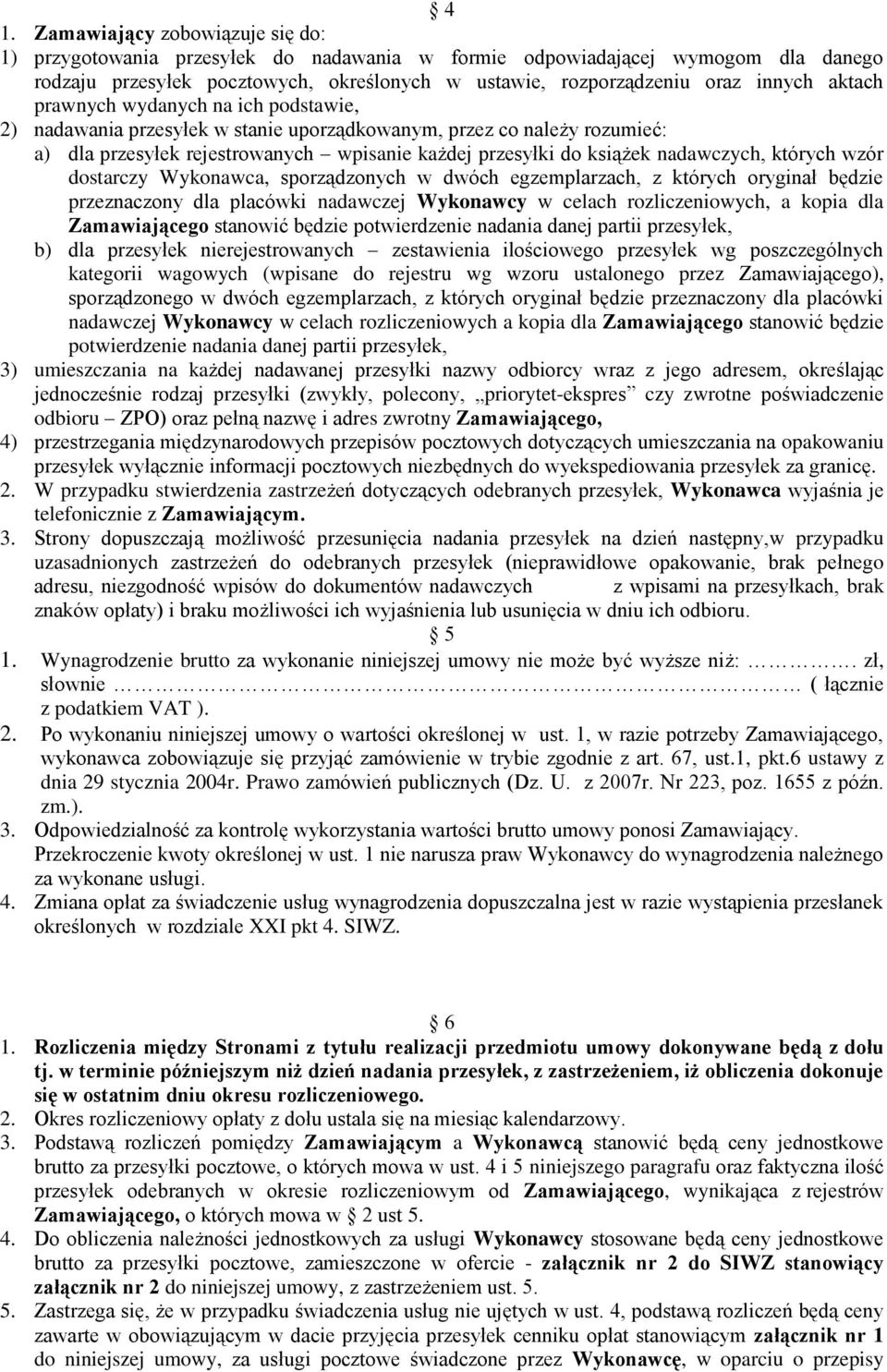 których wzór dostarczy Wykonawca, sporządzonych w dwóch egzemplarzach, z których oryginał będzie przeznaczony dla placówki nadawczej Wykonawcy w celach rozliczeniowych, a kopia dla Zamawiającego