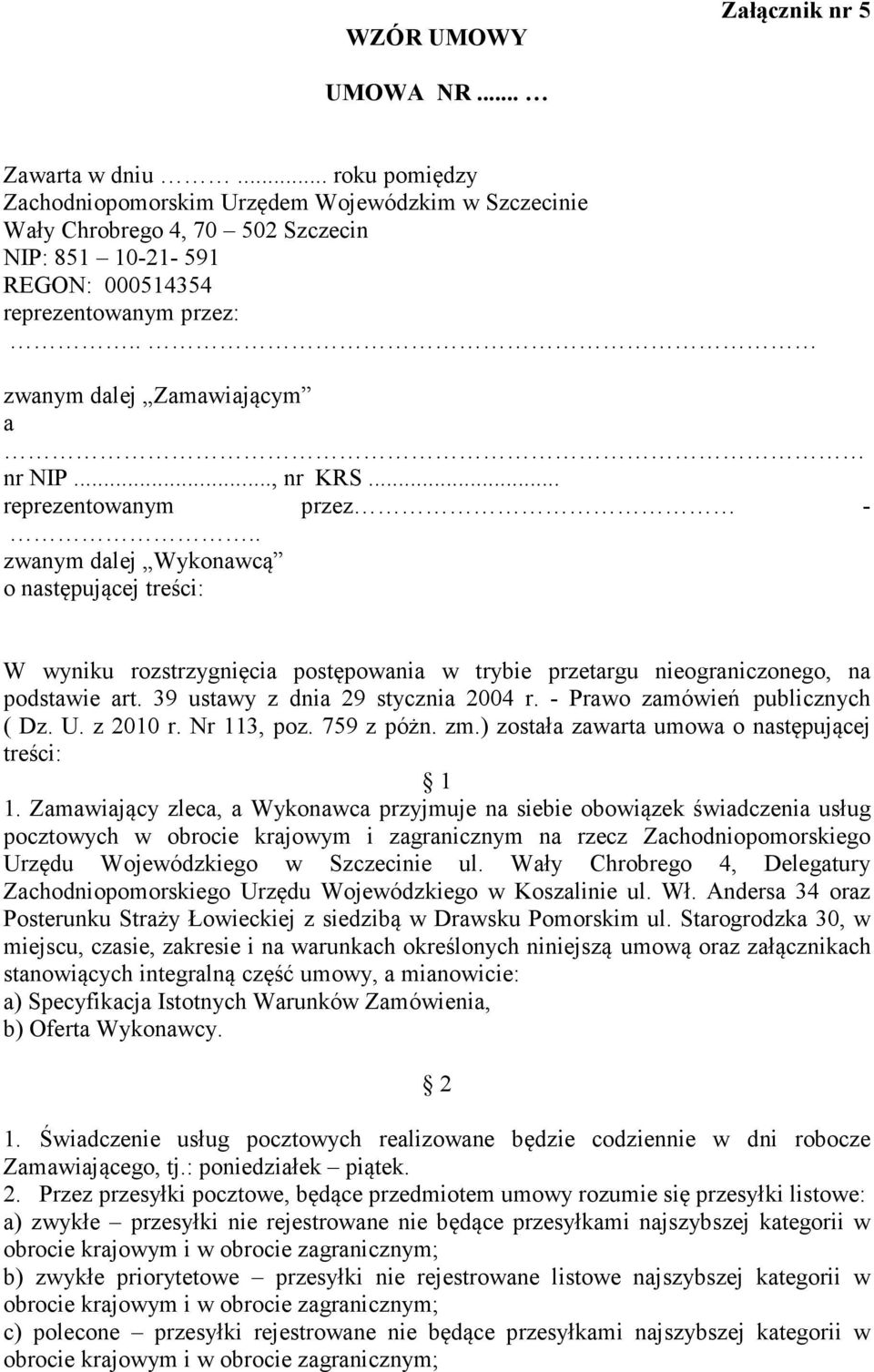 .., nr KRS... reprezentowanym przez -.. zwanym dalej Wykonawcą o następującej treści: W wyniku rozstrzygnięcia postępowania w trybie przetargu nieograniczonego, na podstawie art.