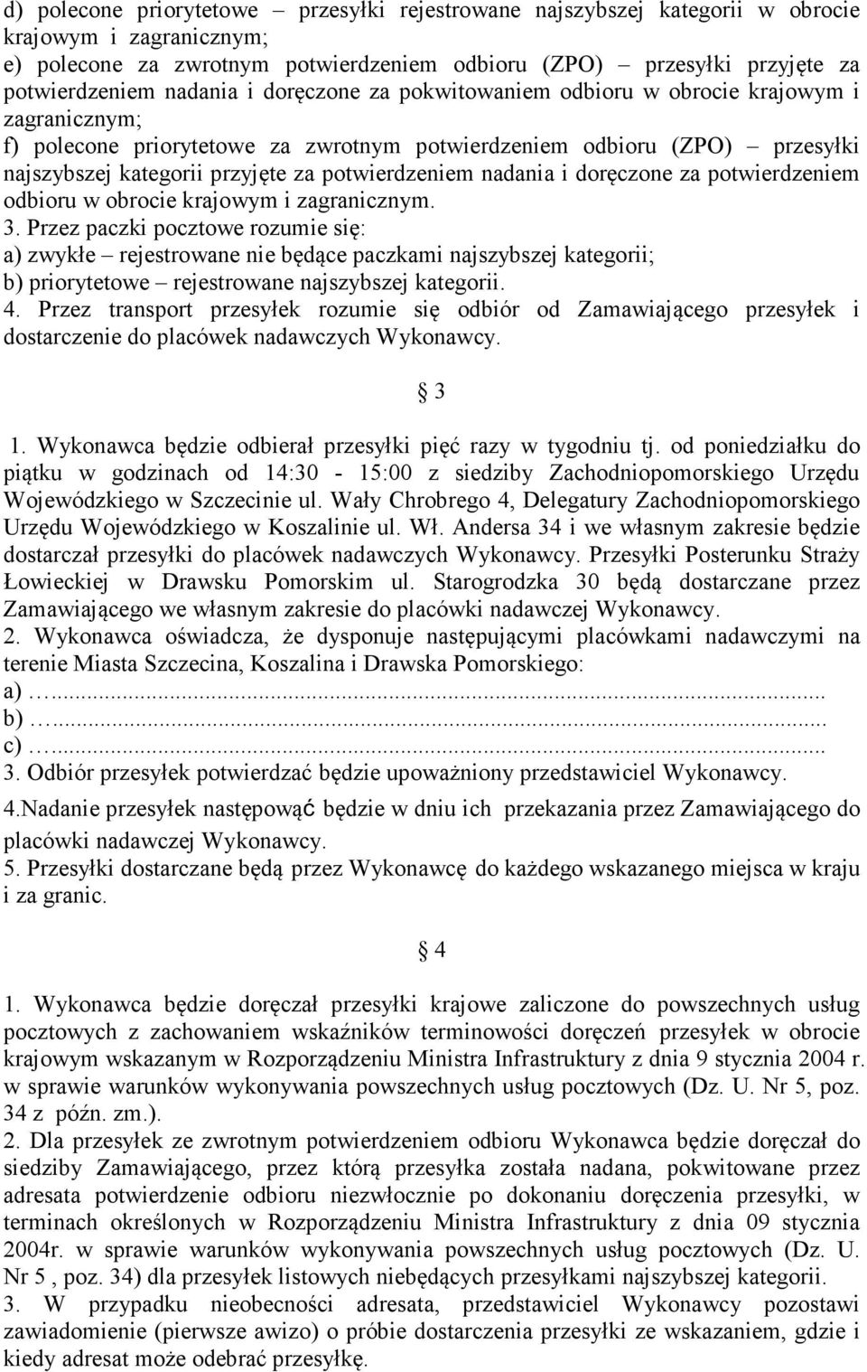 potwierdzeniem nadania i doręczone za potwierdzeniem odbioru w obrocie krajowym i zagranicznym. 3.