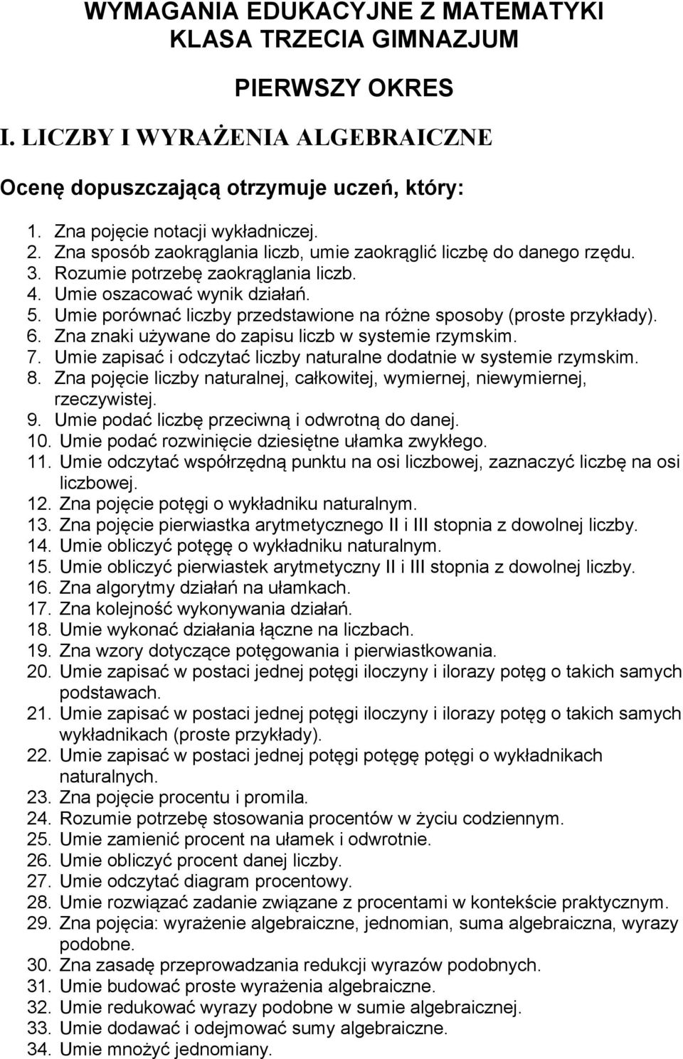 Umie porównać liczby przedstawione na różne sposoby (proste przykłady). 6. Zna znaki używane do zapisu liczb w systemie rzymskim. 7.