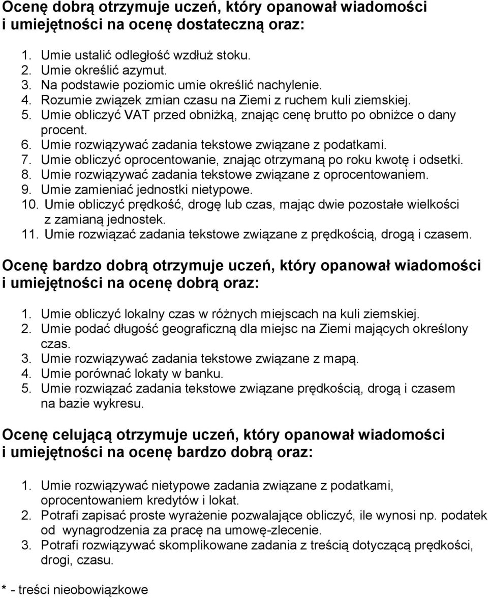 Umie rozwiązywać zadania tekstowe związane z podatkami. 7. Umie obliczyć oprocentowanie, znając otrzymaną po roku kwotę i odsetki. 8. Umie rozwiązywać zadania tekstowe związane z oprocentowaniem. 9.