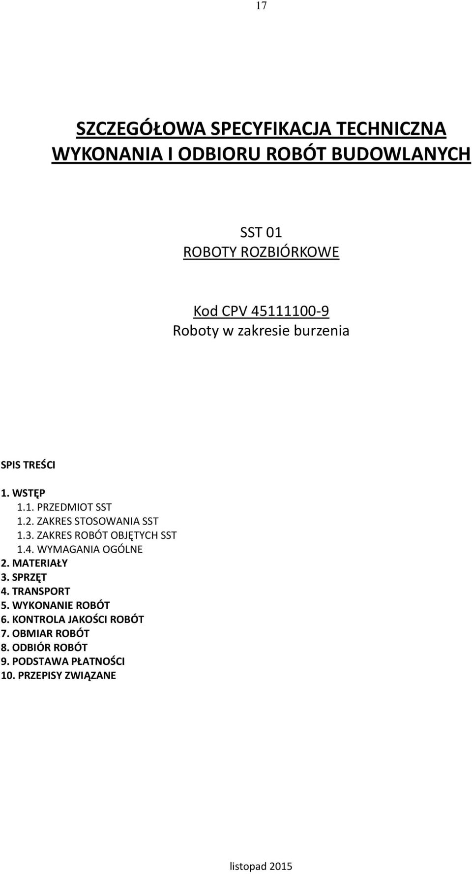 ZAKRES STOSOWANIA SST 1.3. ZAKRES ROBÓT OBJĘTYCH SST 1.4. WYMAGANIA OGÓLNE 2. MATERIAŁY 3. SPRZĘT 4.
