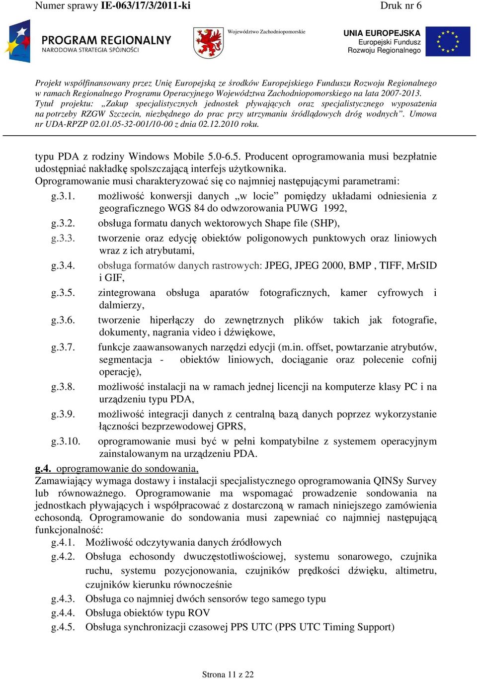 możliwość konwersji danych w locie pomiędzy układami odniesienia z geograficznego WGS 84 do odwzorowania PUWG 1992, g.3.