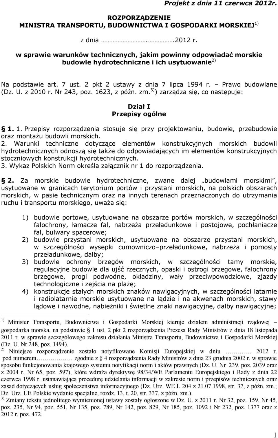 z 2010 r. Nr 243, poz. 1623, z późn. zm. 3) ) zarządza się, co następuje: Dział I Przepisy ogólne 1. 1. Przepisy rozporządzenia stosuje się przy projektowaniu, budowie, przebudowie oraz montażu budowli morskich.