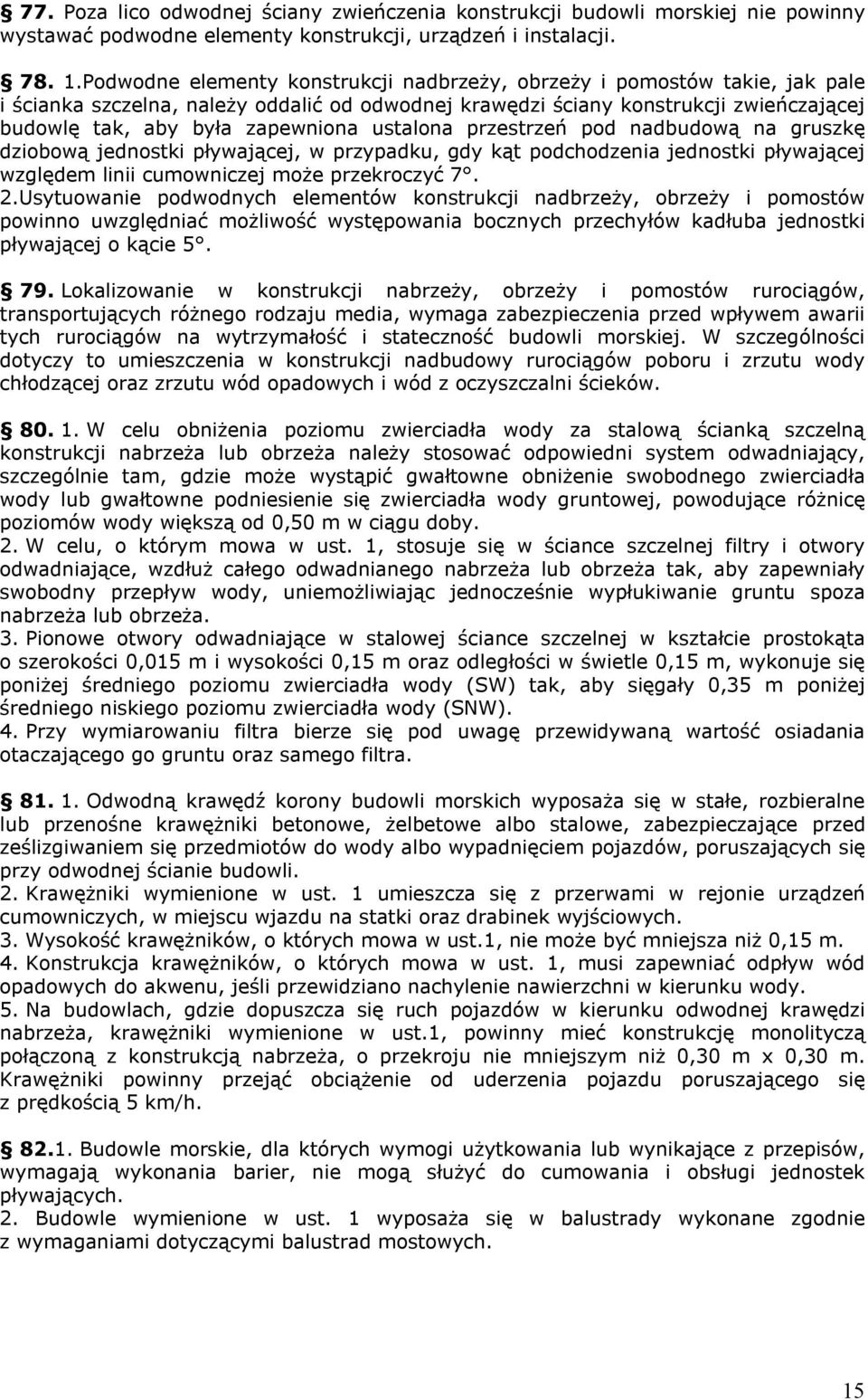 ustalona przestrzeń pod nadbudową na gruszkę dziobową jednostki pływającej, w przypadku, gdy kąt podchodzenia jednostki pływającej względem linii cumowniczej może przekroczyć 7. 2.