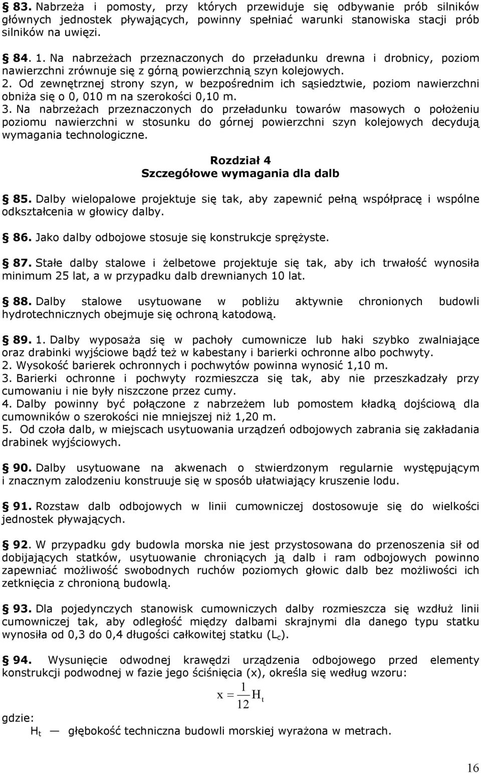 Od zewnętrznej strony szyn, w bezpośrednim ich sąsiedztwie, poziom nawierzchni obniża się o 0, 010 m na szerokości 0,10 m. 3.