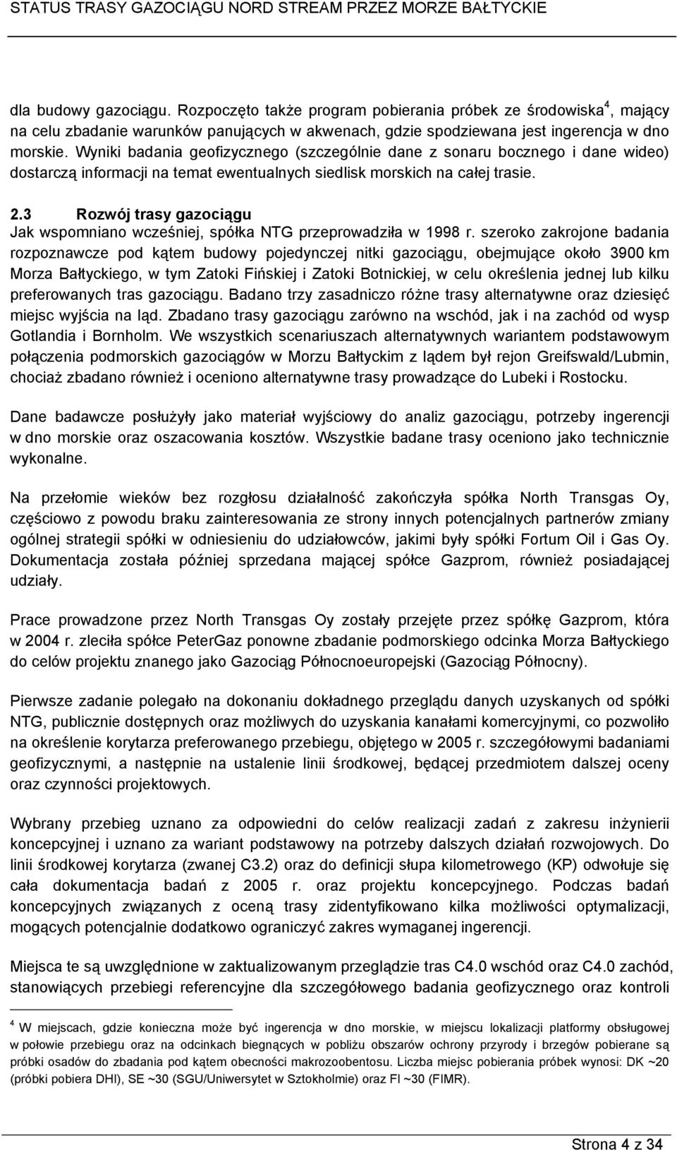 3 Rozwój trasy gazociągu Jak wspomniano wcześniej, spółka NTG przeprowadziła w 1998 r.