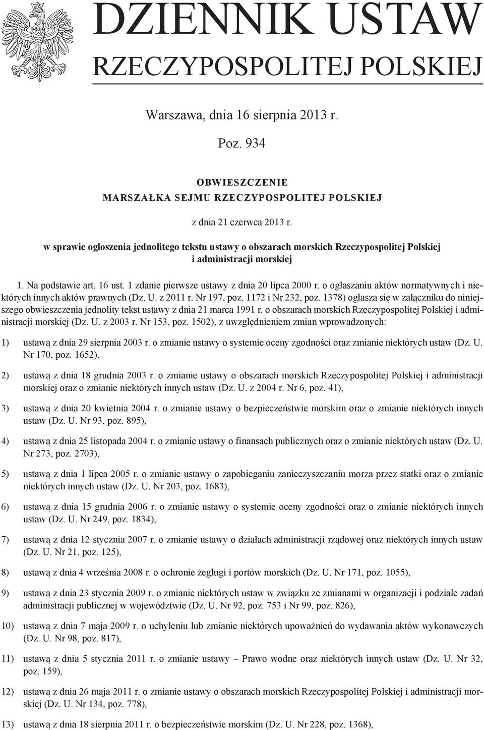 o ogłaszaniu aktów normatywnych i niektórych innych aktów prawnych (Dz. U. z 2011 r. Nr 197, poz. 1172 i Nr 232, poz.