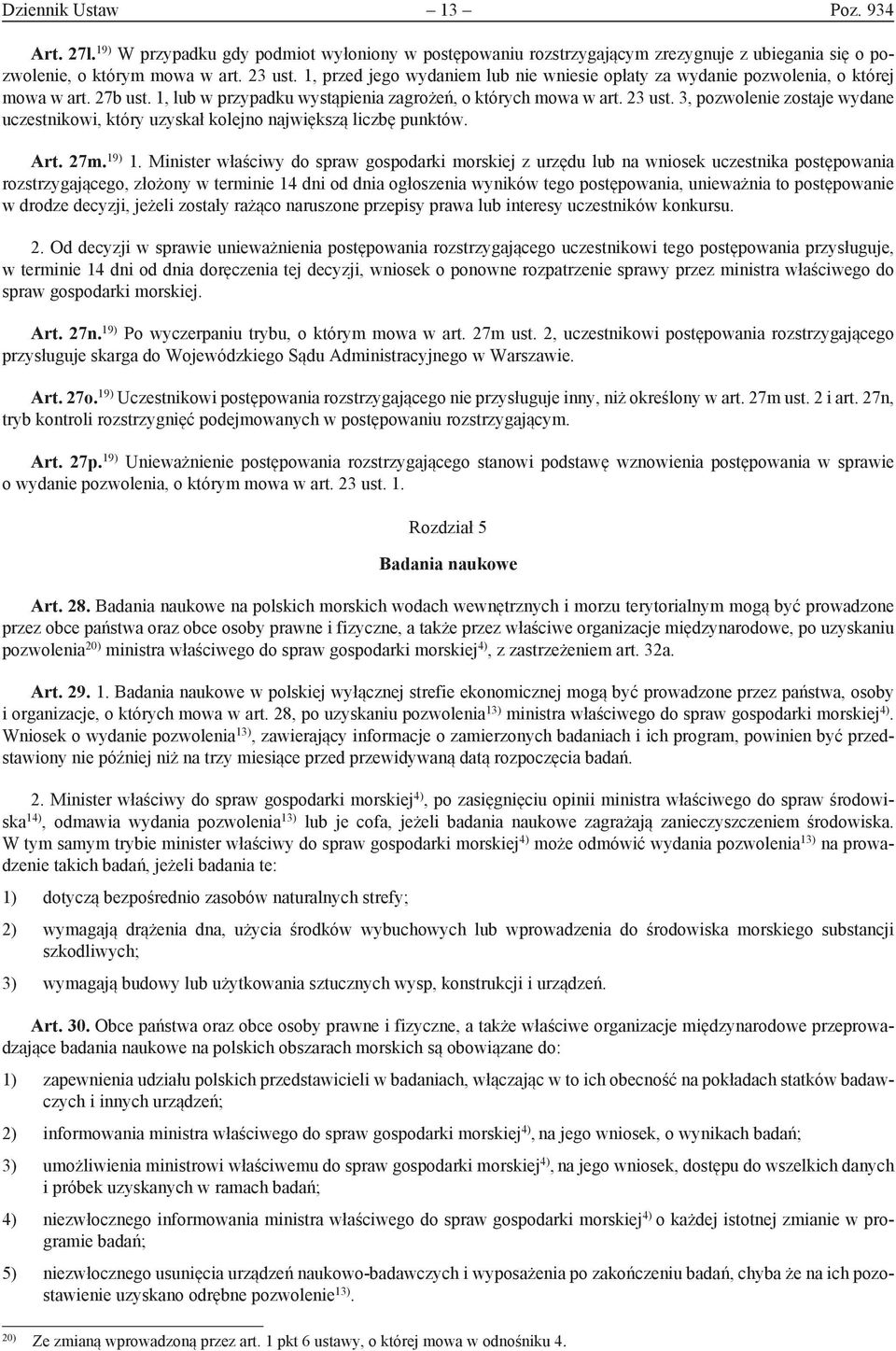 3, pozwolenie zostaje wydane uczestnikowi, który uzyskał kolejno największą liczbę punktów. Art. 27m. 19) 1.