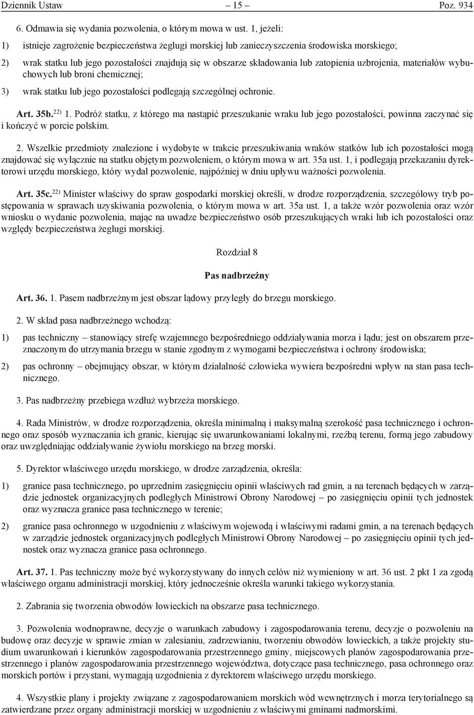 uzbrojenia, materiałów wybuchowych lub broni chemicznej; 3) wrak statku lub jego pozostałości podlegają szczególnej ochronie. Art. 35b. 22) 1.