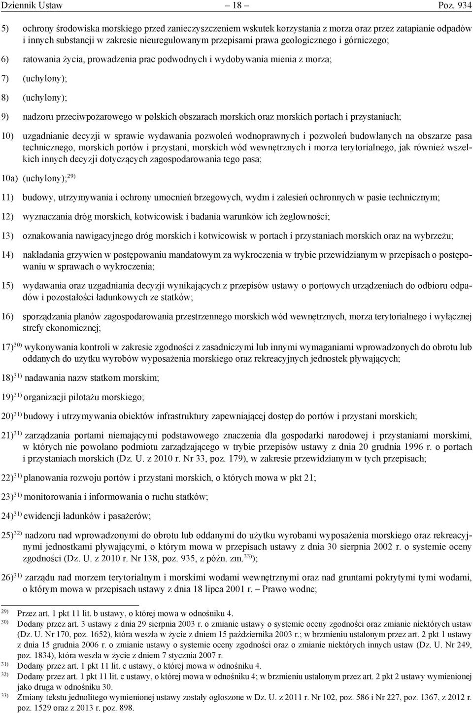 górniczego; 6) ratowania życia, prowadzenia prac podwodnych i wydobywania mienia z morza; 7) (uchylony); 8) (uchylony); 9) nadzoru przeciwpożarowego w polskich obszarach morskich oraz morskich