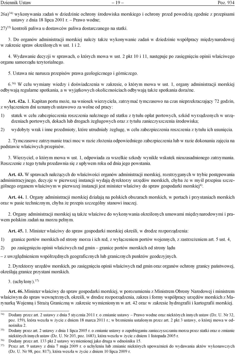 1 i 2. 4. Wydawanie decyzji w sprawach, o których mowa w ust. 2 pkt 10 i 11, następuje po zasięgnięciu opinii właściwego organu samorządu terytorialnego. 5.