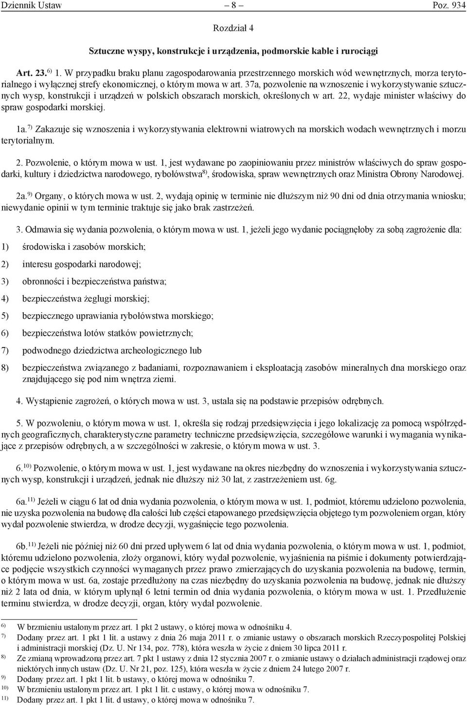 37a, pozwolenie na wznoszenie i wykorzystywanie sztucznych wysp, konstrukcji i urządzeń w polskich obszarach morskich, określonych w art. 22, wydaje minister właściwy do spraw gospodarki morskiej. 1a.
