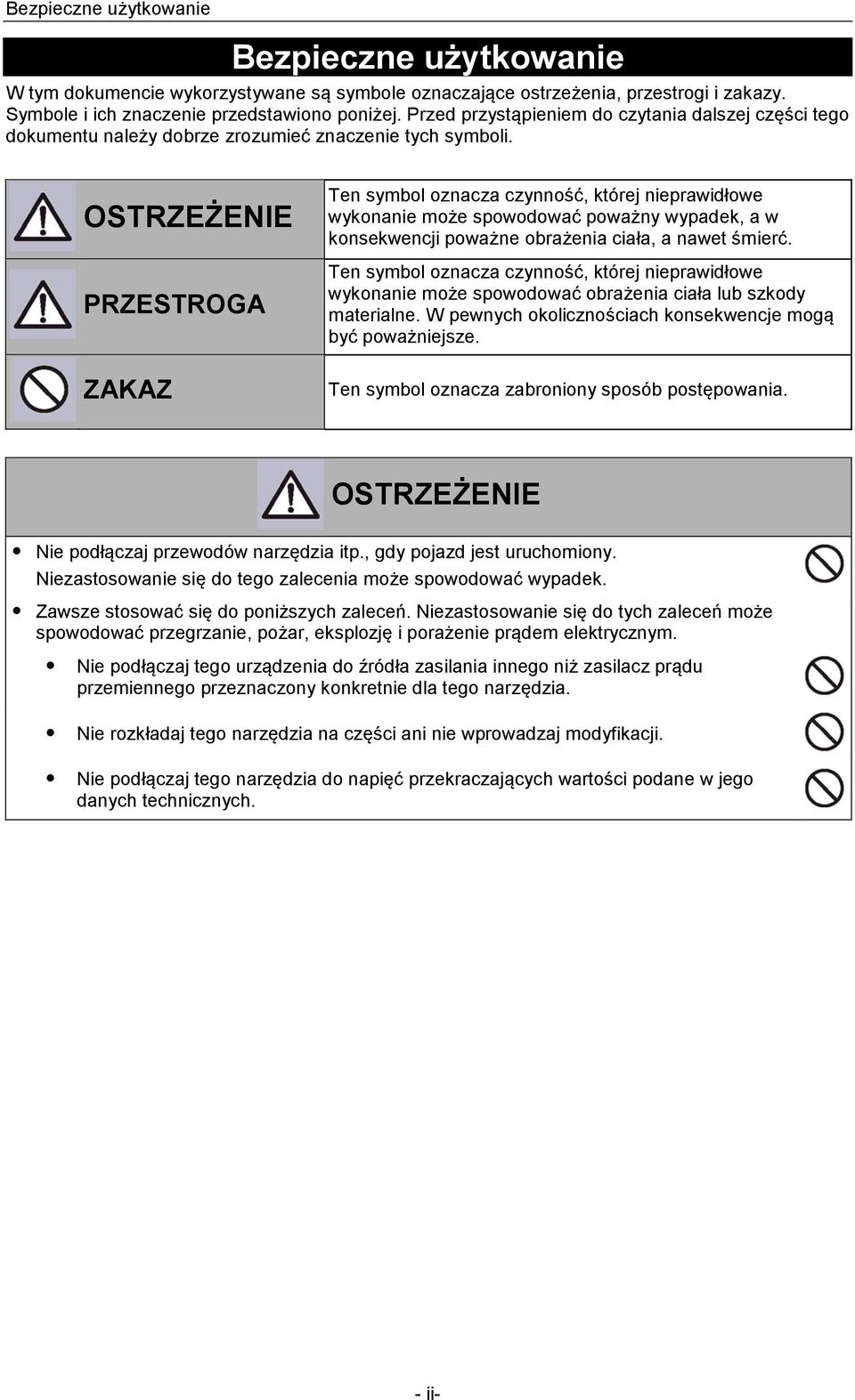 OSTRZEŻENIE PRZESTROGA ZAKAZ Ten symbol oznacza czynność, której nieprawidłowe wykonanie może spowodować poważny wypadek, a w konsekwencji poważne obrażenia ciała, a nawet śmierć.