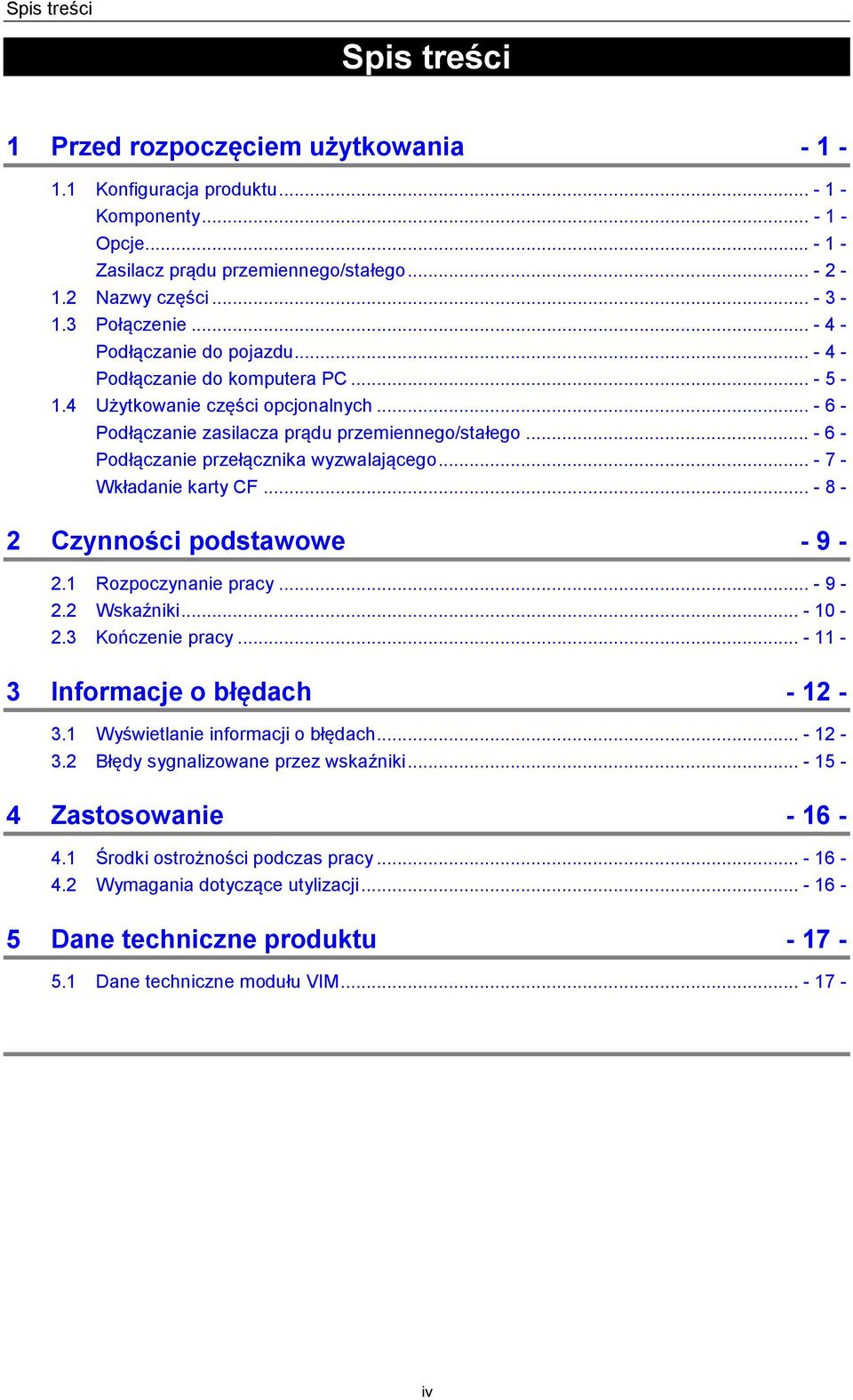 .. - 6 - Podłączanie przełącznika wyzwalającego... - 7 - Wkładanie karty CF... - 8-2 Czynności podstawowe - 9-2.1 Rozpoczynanie pracy... - 9-2.2 Wskaźniki... - 10-2.3 Kończenie pracy.