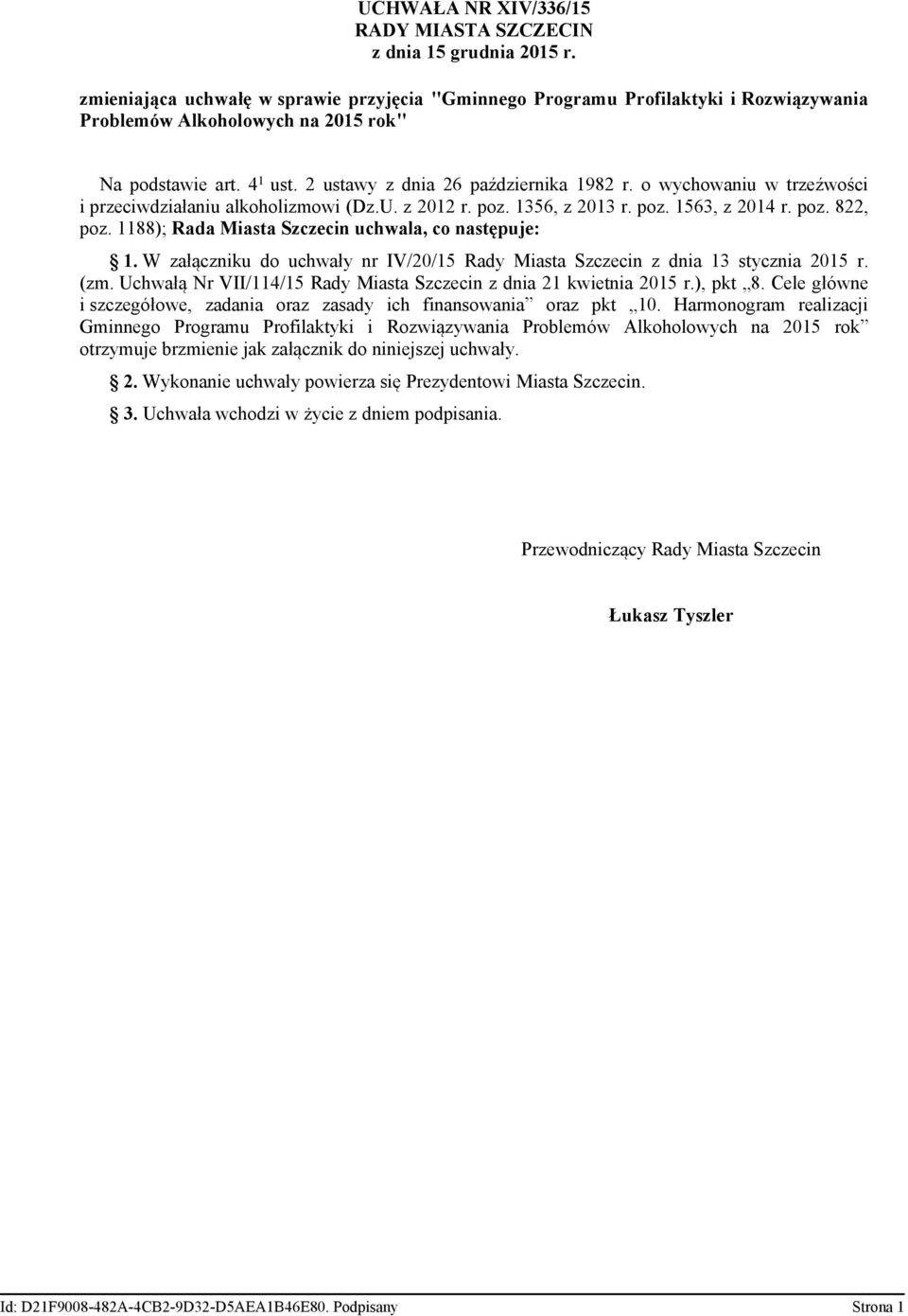 o wychowaniu w trzeźwości i przeciwdziałaniu alkoholizmowi (Dz.U. z 2012 r. poz. 1356, z 2013 r. poz. 1563, z 2014 r. poz. 822, poz. 1188); Rada Miasta Szczecin uchwala, co następuje: 1.