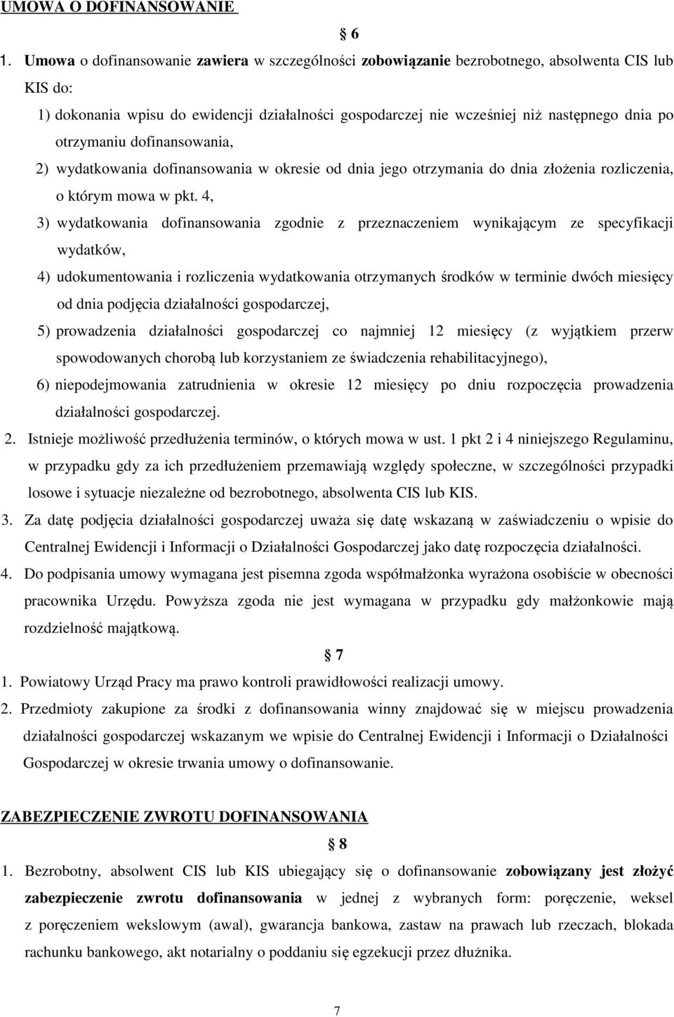 otrzymaniu dofinansowania, 2) wydatkowania dofinansowania w okresie od dnia jego otrzymania do dnia złożenia rozliczenia, o którym mowa w pkt.