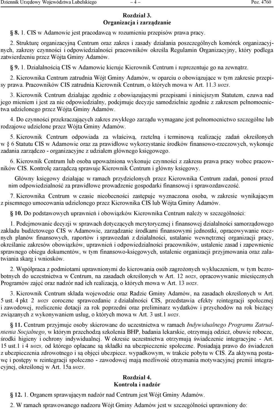 zatwierdzeniu przez Wójta Gminy Adamów. 9. 1. Działalnością CIS w Adamowie kieruje Kierownik Centrum i reprezentuje go na zewnątrz. 2.