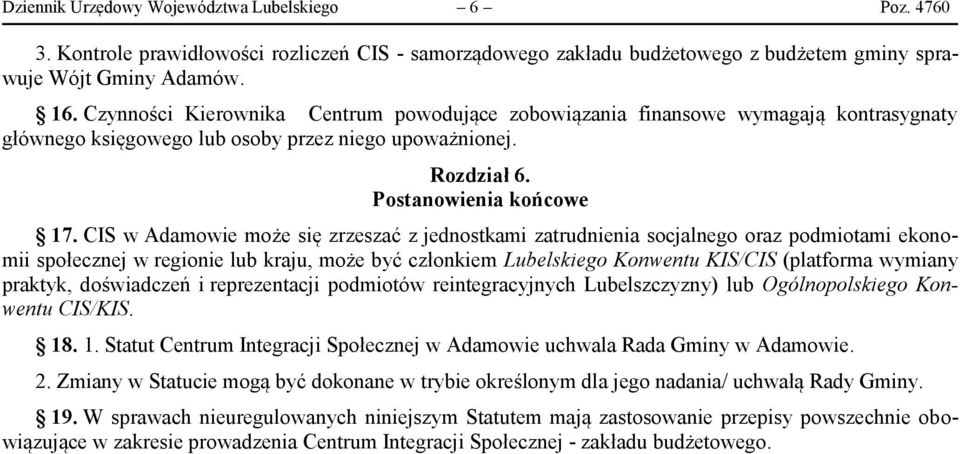 CIS w Adamowie może się zrzeszać z jednostkami zatrudnienia socjalnego oraz podmiotami ekonomii społecznej w regionie lub kraju, może być członkiem Lubelskiego Konwentu KIS/CIS (platforma wymiany