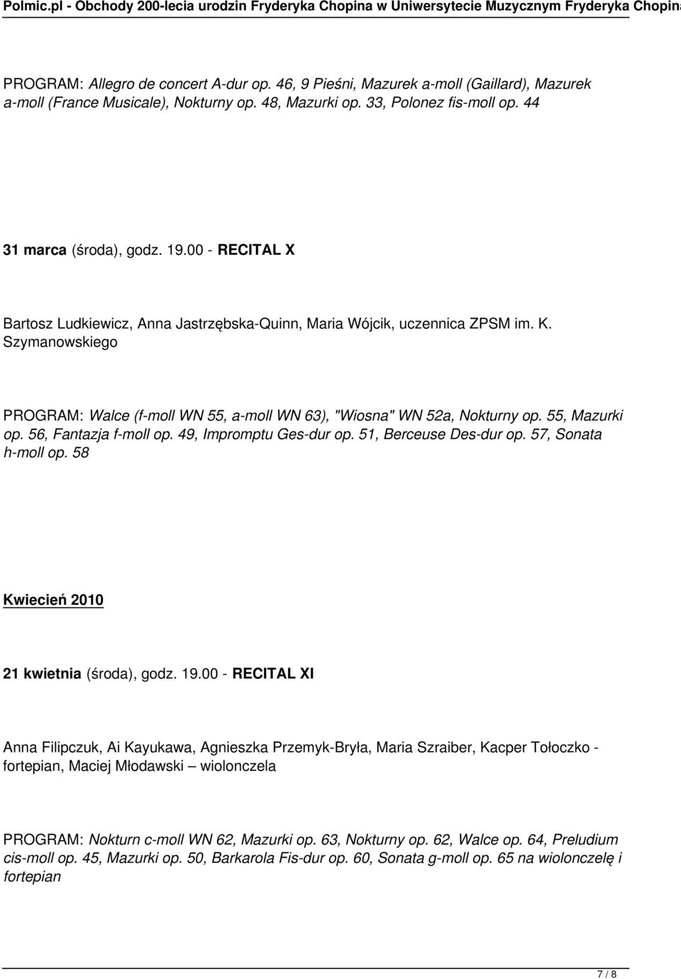 56, Fantazja f-moll op. 49, Impromptu Ges-dur op. 51, Berceuse Des-dur op. 57, Sonata h-moll op. 58 Kwiecień 2010 21 kwietnia (środa), godz. 19.