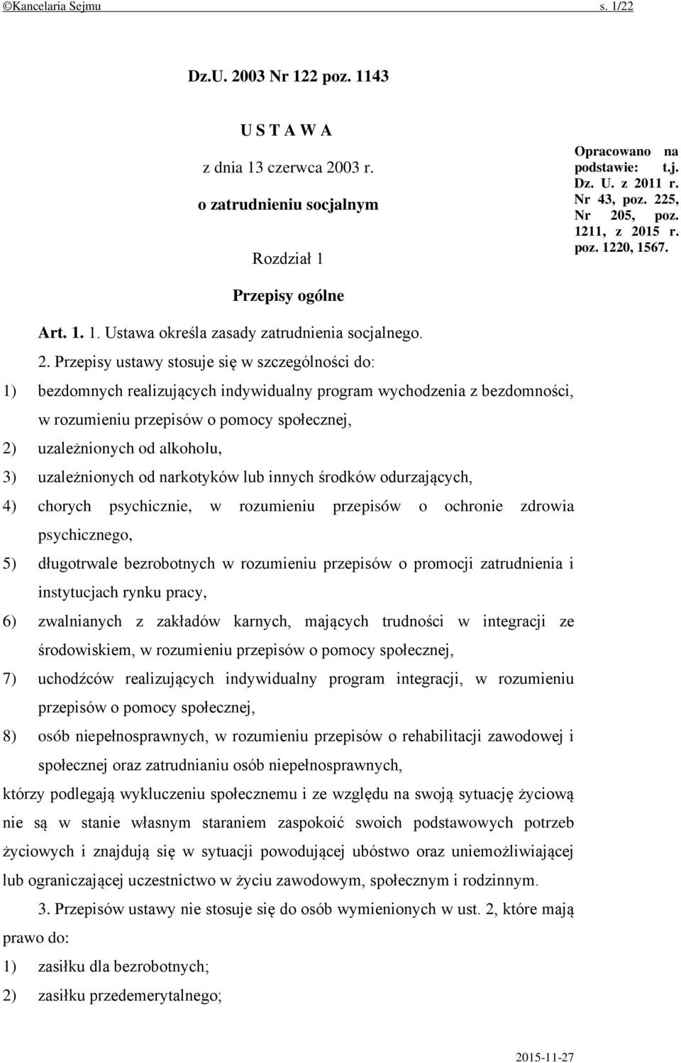 15 r. poz. 1220, 1567. Przepisy ogólne Art. 1. 1. Ustawa określa zasady zatrudnienia socjalnego. 2.